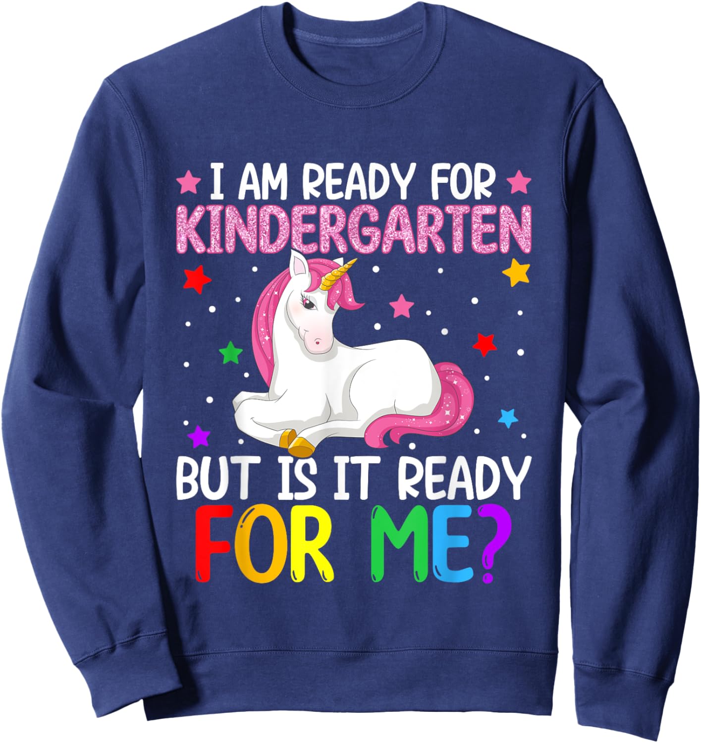 I'm Ready For Kindergarten But Is It Ready For Me? Unicorn Sweatshirt - Sweatshirt | Navy