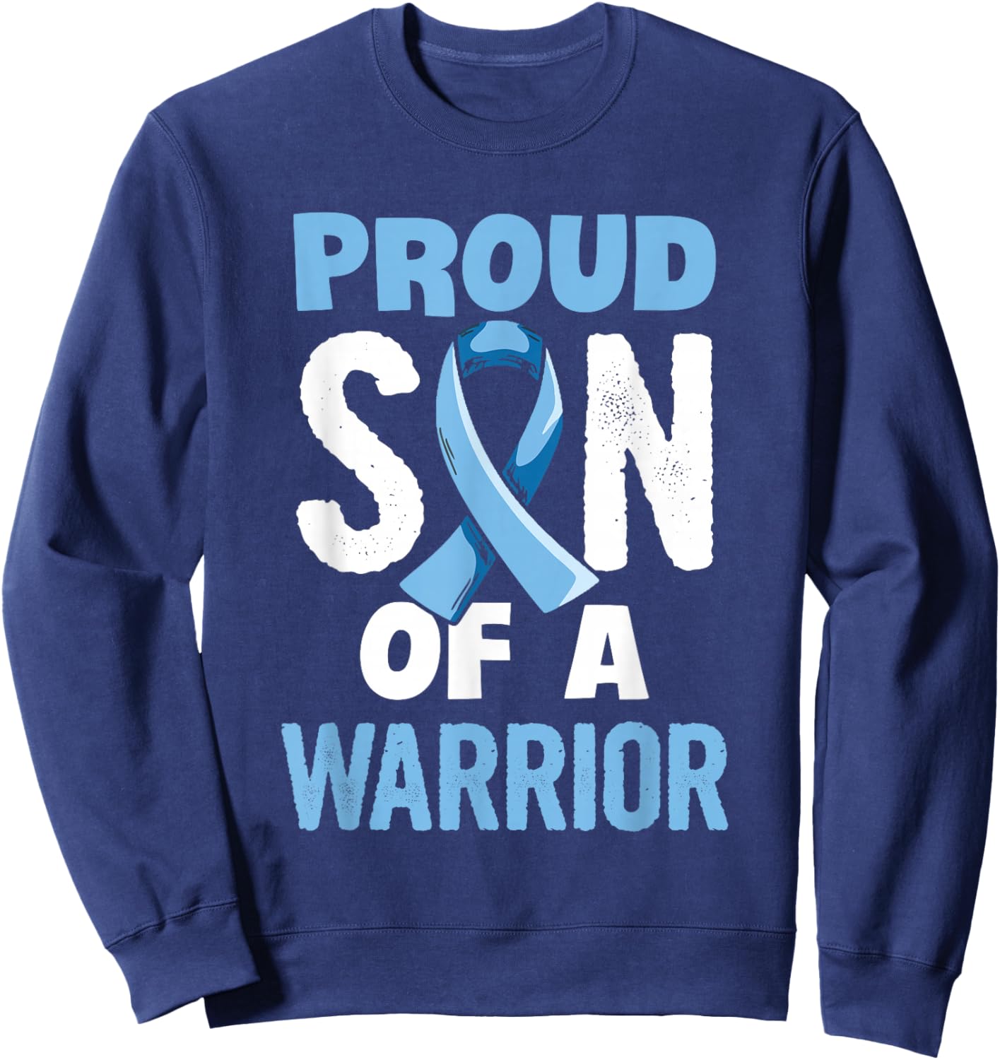 Fight Prostate Cancer Design for a Son of a Warrior Sweatshirt - Sweatshirt | Navy