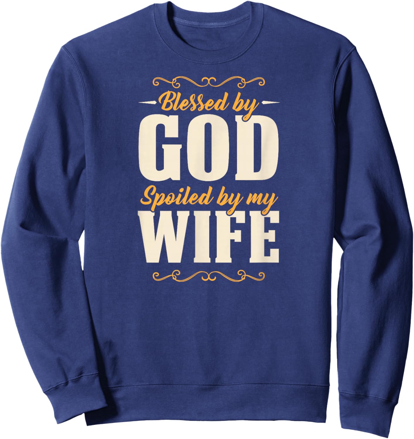 Blessed by God Spoiled By My Wife Sweatshirt - Sweatshirt | Navy