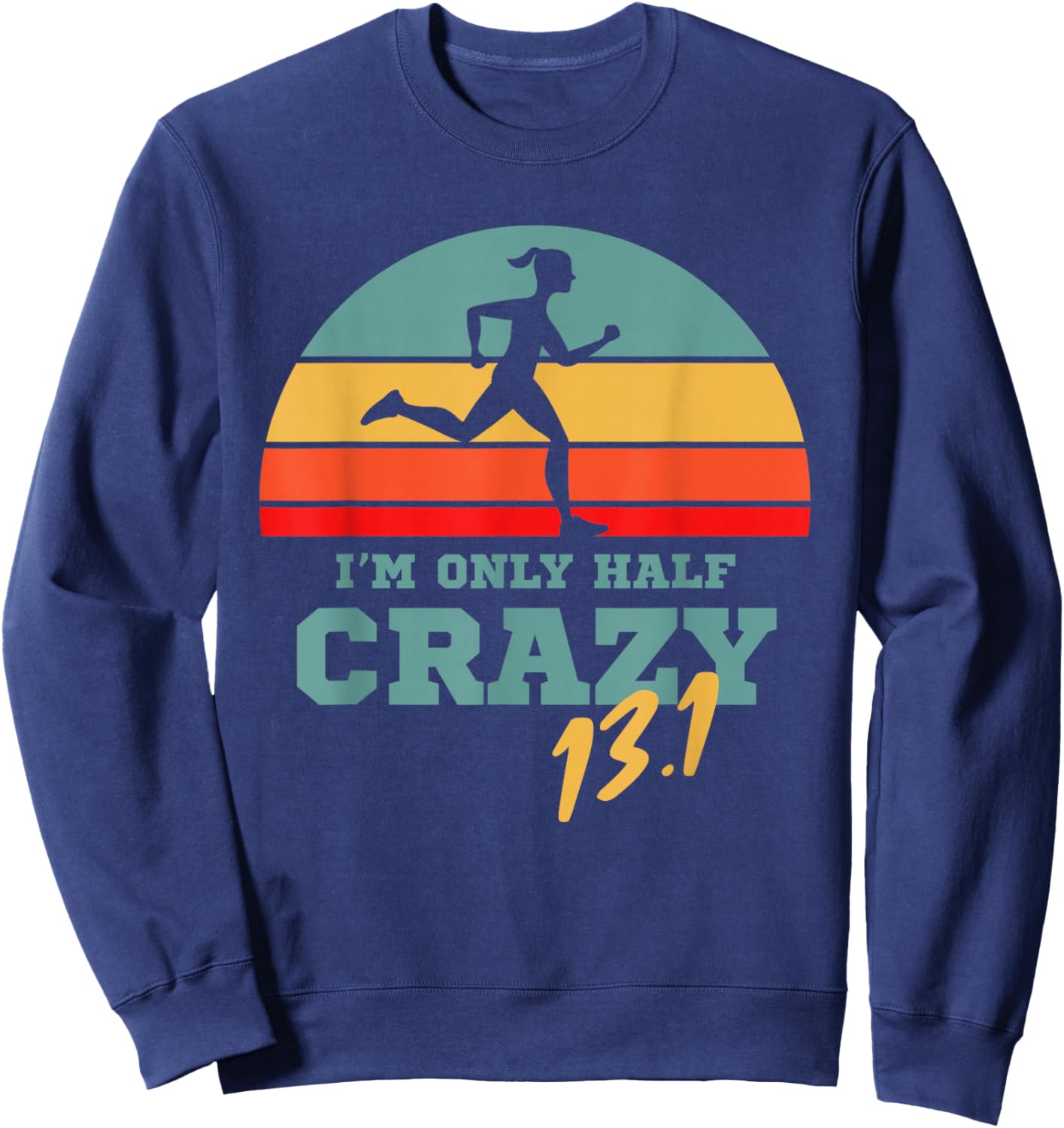 Marathoner and First Marathon for 13.1 I'm only Half Crazy Sweatshirt - Sweatshirt | Navy