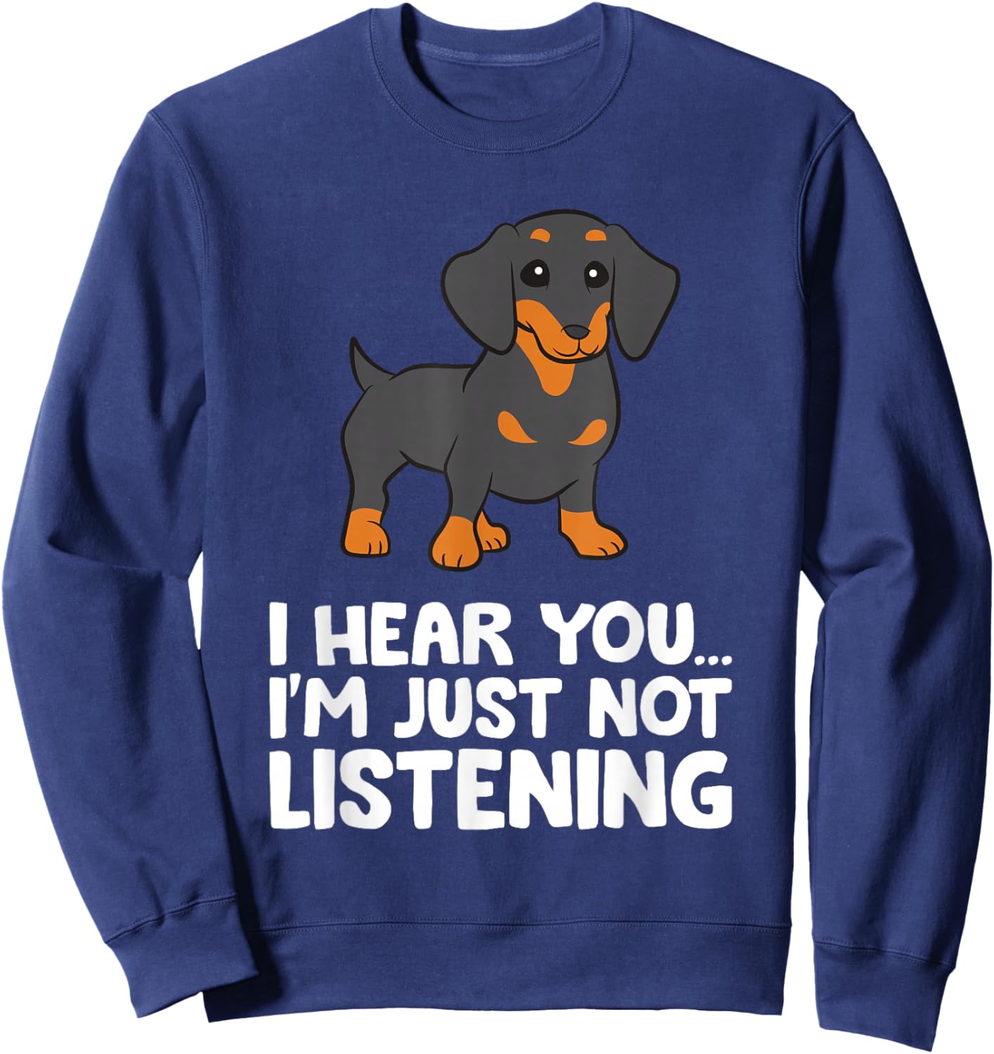Dachshund Dog I Hear You I'm Just Not Listening Dachshund Sweatshirt - Sweatshirt | Navy