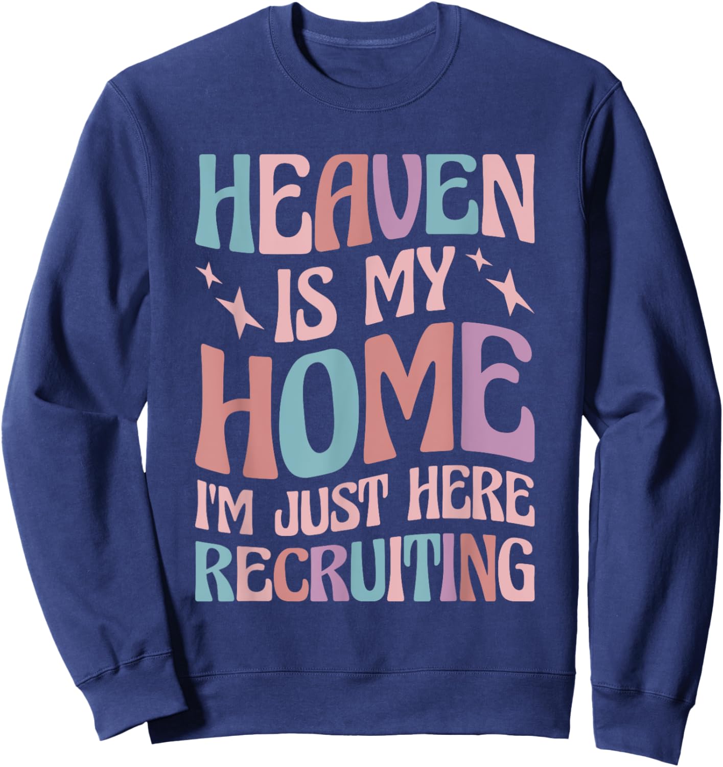 Heaven Is My Home I'm Just Here Recruiting Sweatshirt - Sweatshirt | Navy