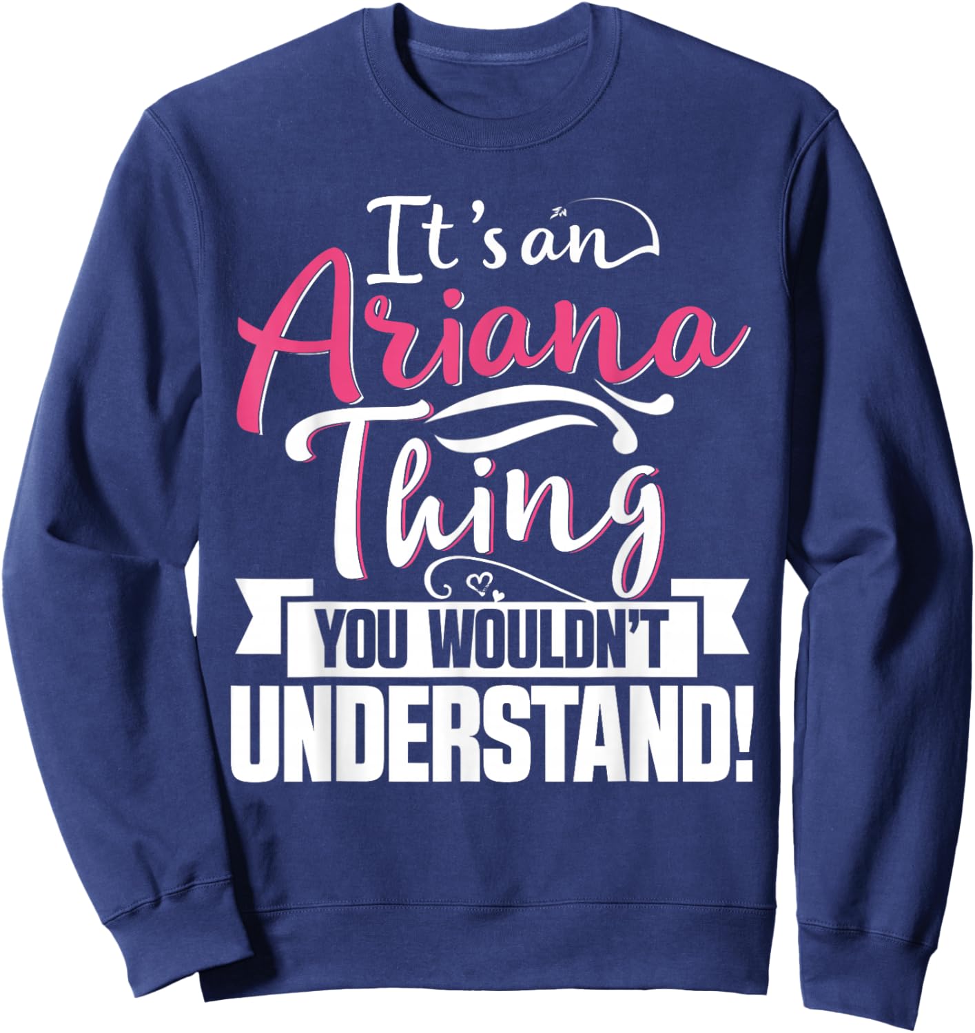 It's an Ariana Thing You Wouldn't Understand First Name Sweatshirt - Sweatshirt | Navy