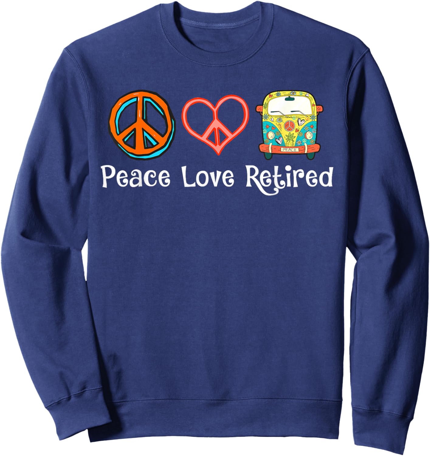 Peace Love Retired Hippie Cool Retirement Gift - Retired Sweatshirt - Sweatshirt | Navy