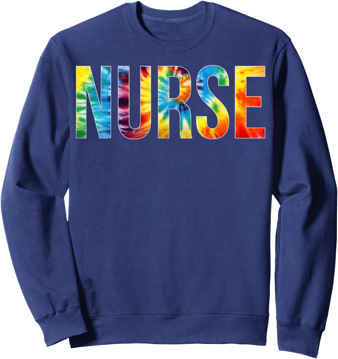 Nurse Appreciation Day Tie Dye For Work Sweatshirt - Sweatshirt | Navy