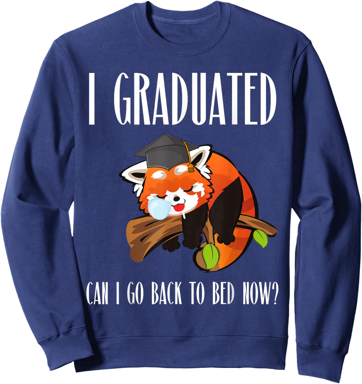 I Graduated Can I Go Back To Bed Sleepy Red Panda Graduation Sweatshirt - Sweatshirt | Navy