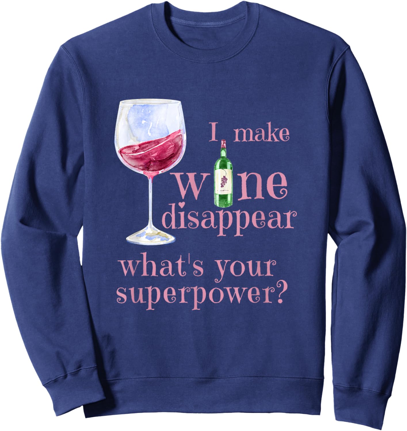 I Make Wine Disappear What's Your Superpower? Sweatshirt - Sweatshirt | Navy