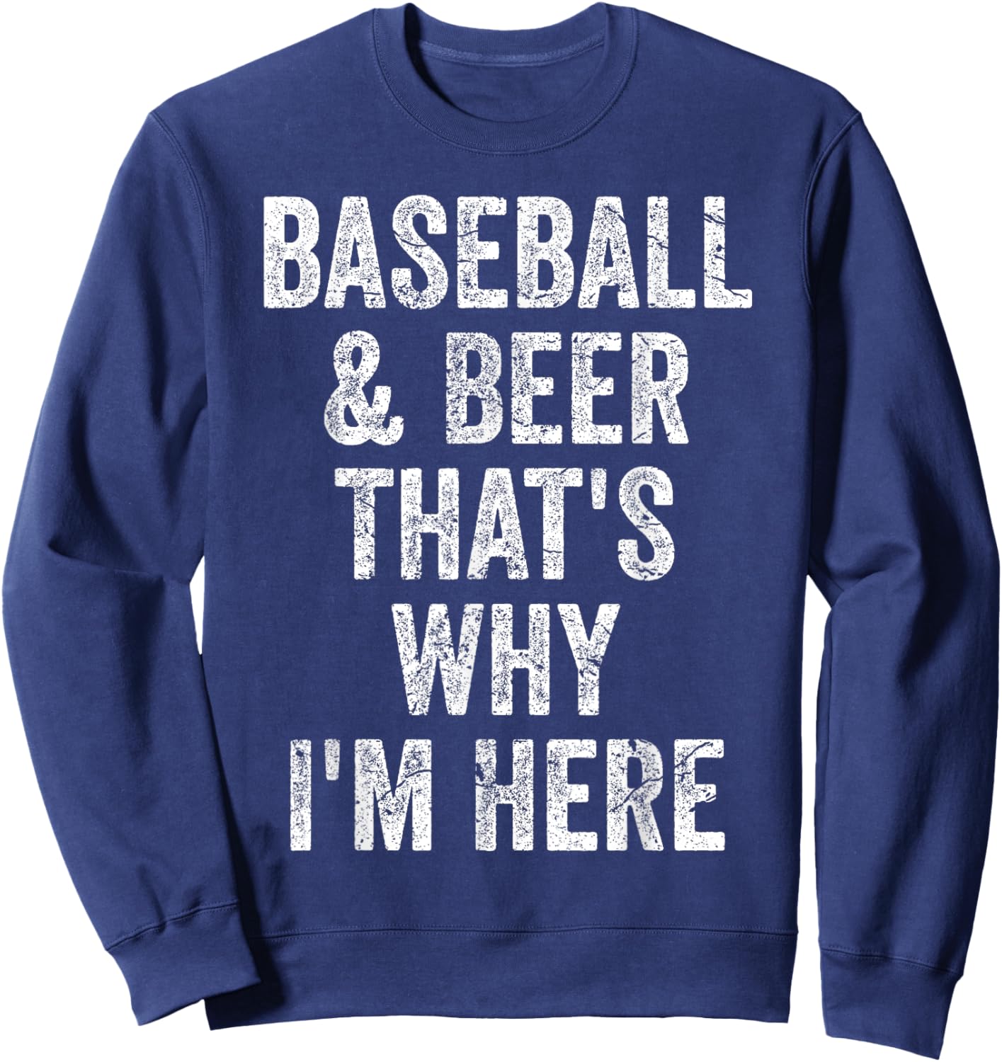 Baseball and Beer that's why I'm here Shirt Funny Baseball Sweatshirt - Sweatshirt | Navy