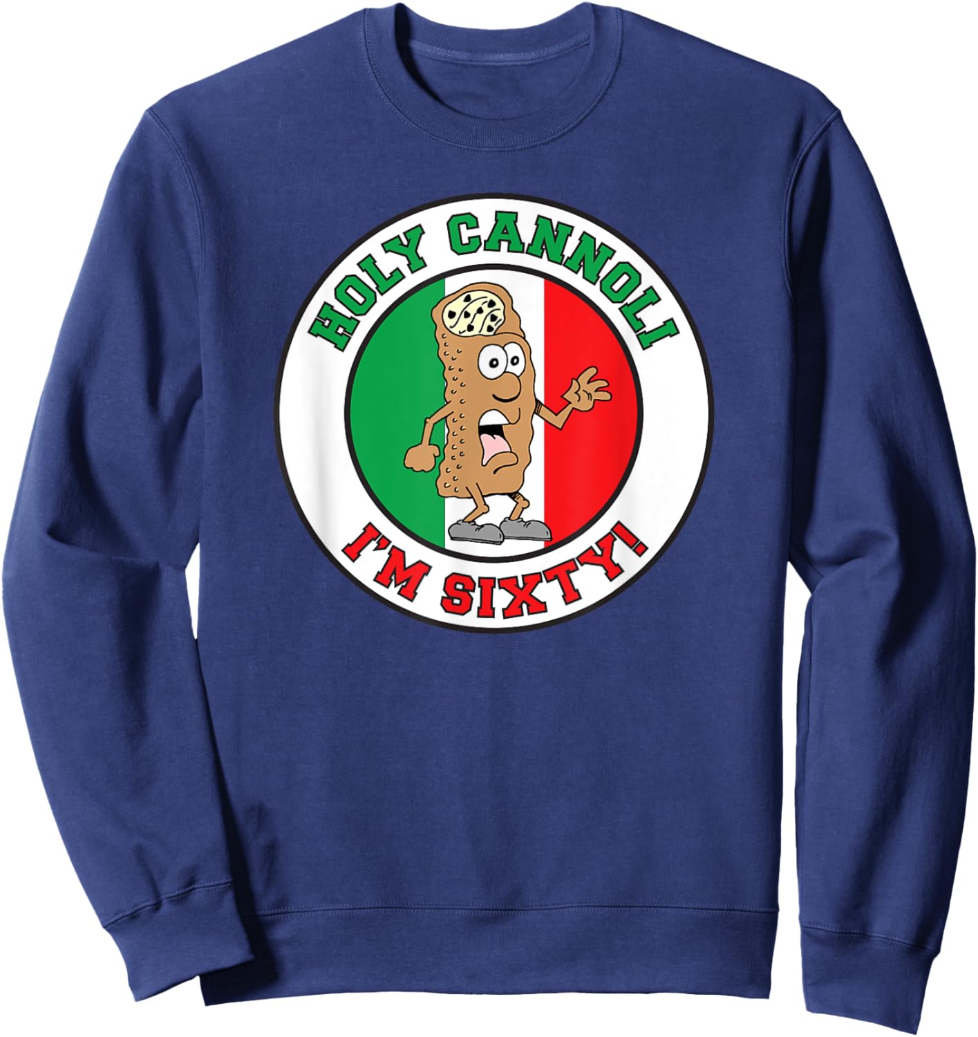 Holy Cannoli I'm Sixty Italian Flag Colors 60th Birthday Sweatshirt - Sweatshirt | Navy