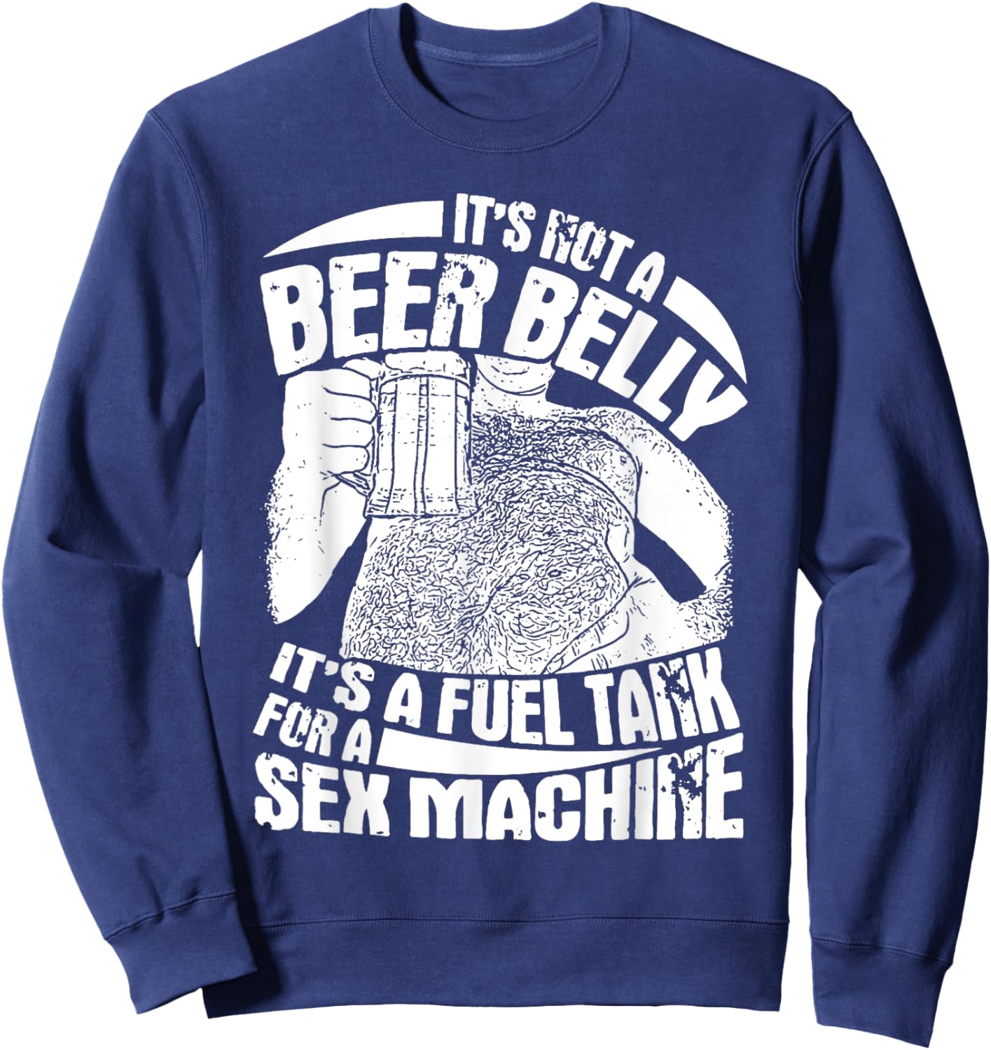 It's Not A Beer Belly It's A Furl Tank For A Sex Machine Sweatshirt - Sweatshirt | Navy