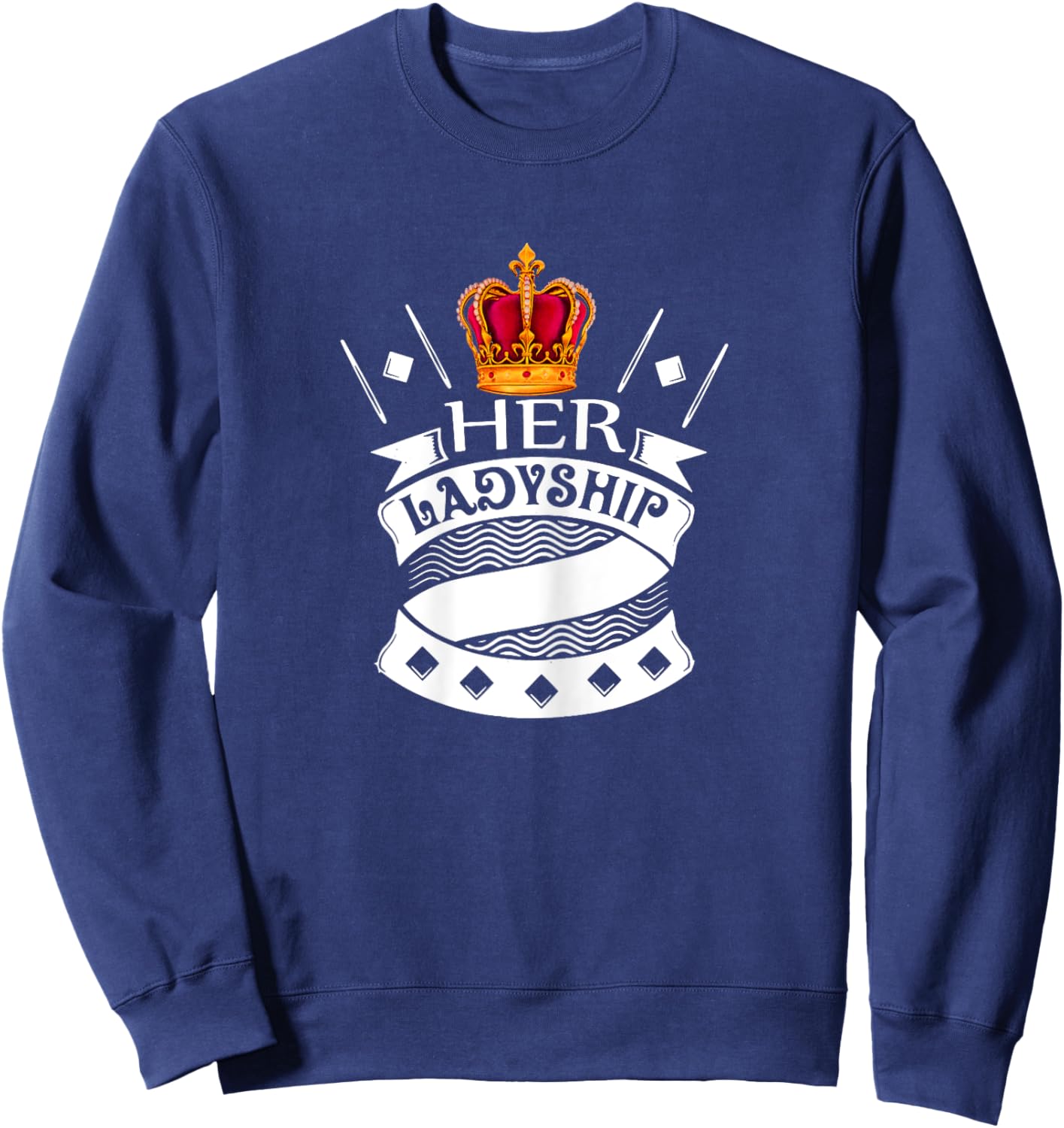 Her Ladyship The Great Queen Princess Duchess Countess Lady Sweatshirt - Sweatshirt | Navy