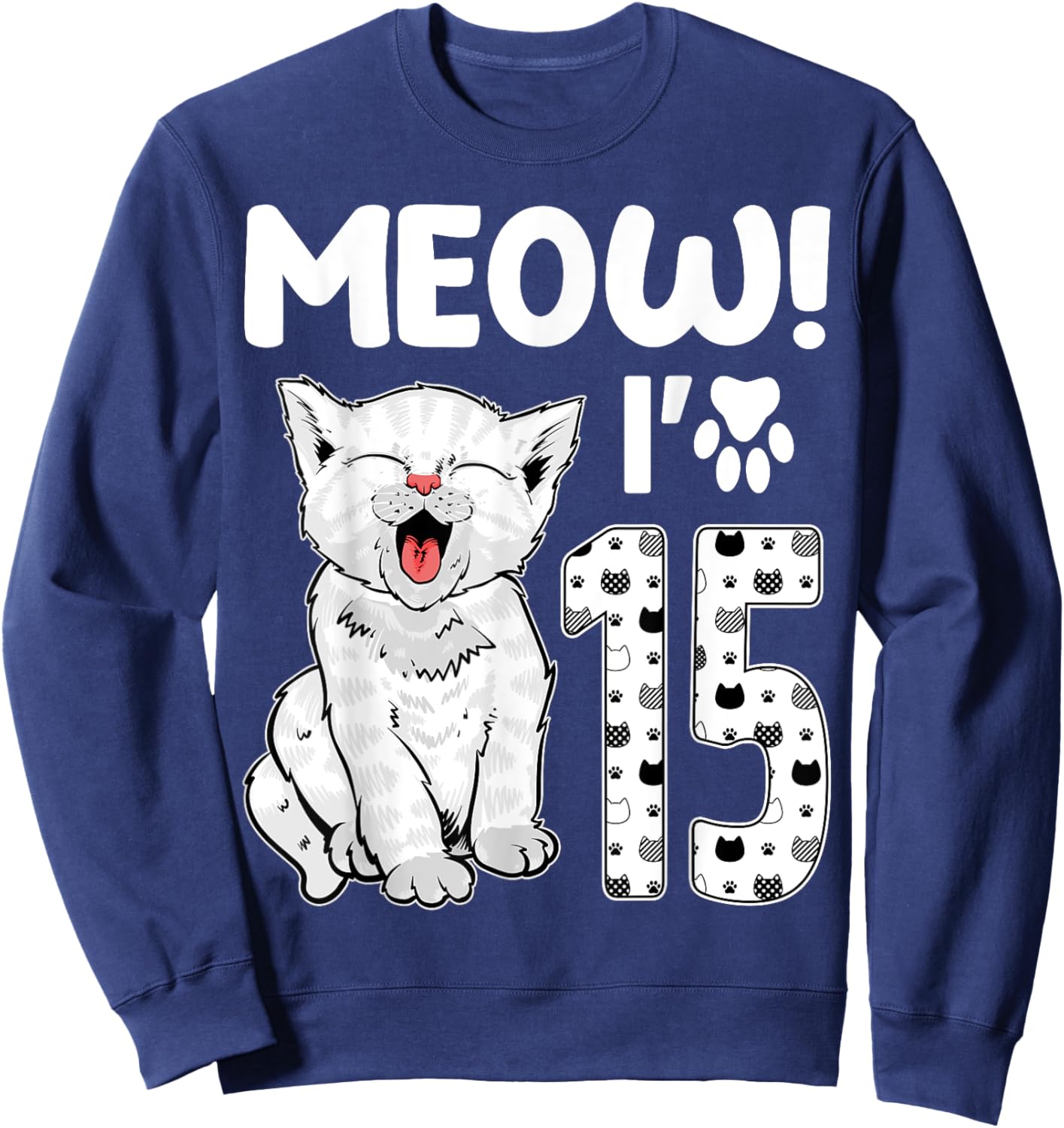 Meow I'm 15 Years Old Girl 15th Birthday Cat Cute Cat Lover Sweatshirt - Sweatshirt | Navy