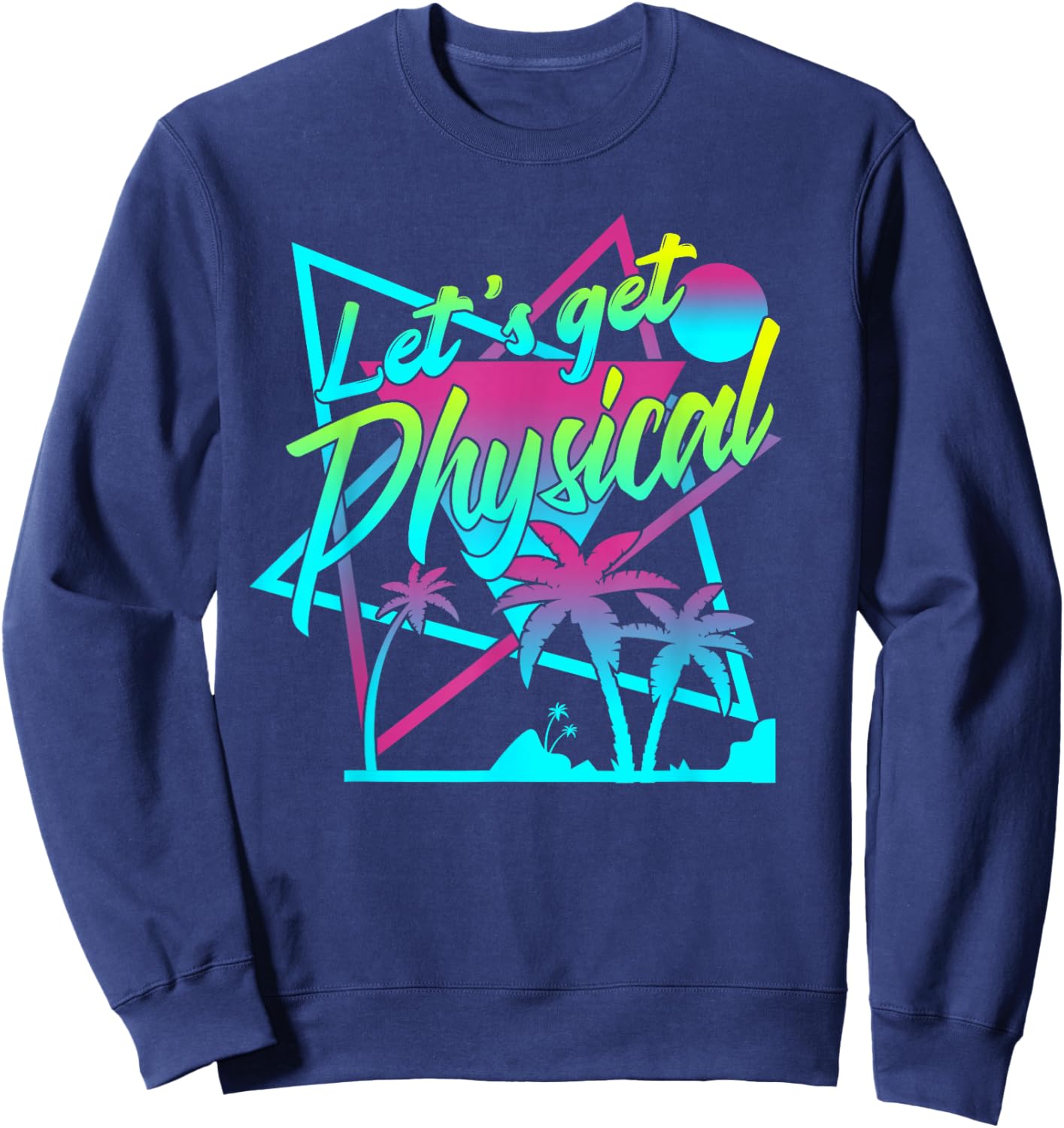 Lets Get Physical - Gym Fitness 80's Workout Sweatshirt - Sweatshirt | Navy