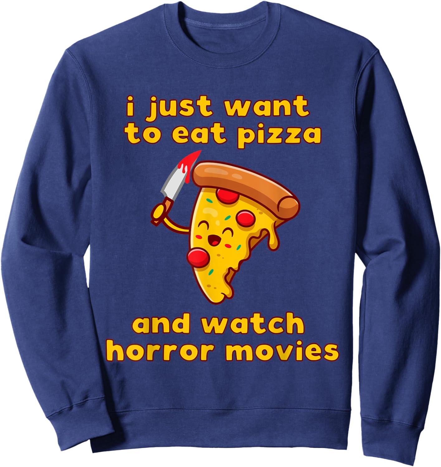 I Just Want To Eat Pizza And Watch Horror Movies Sweatshirt - Sweatshirt | Navy