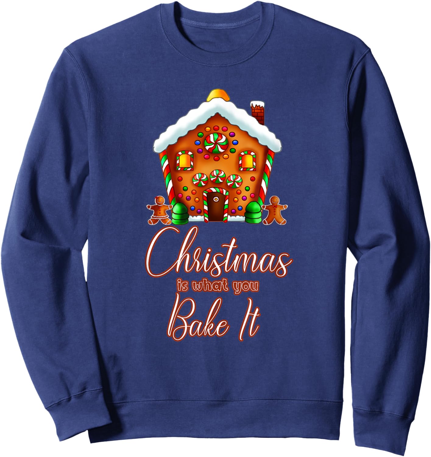 Gingerbread House Pun Christmas is What You Bake It Sweatshirt - Sweatshirt | Navy