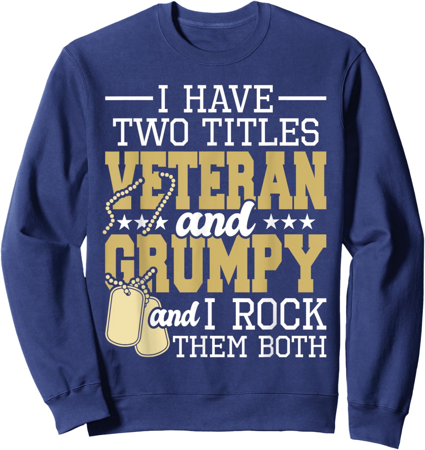Two Titles Veteran And Grumpy - Patriotic US Veteran Sweatshirt - Sweatshirt | Navy