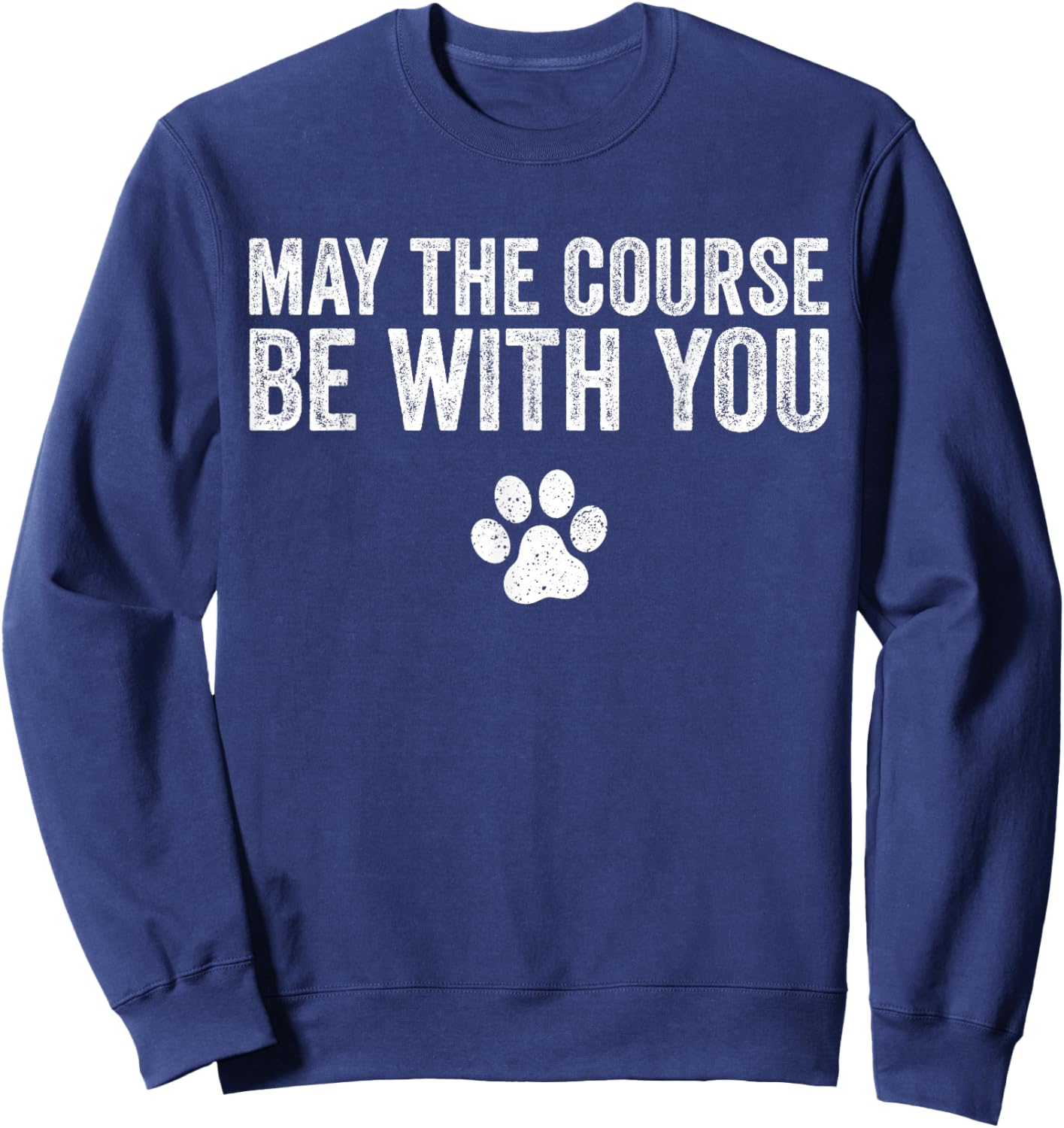 May The Course Be With You Agility Dog Funny Vintage Sweatshirt - Sweatshirt | Navy