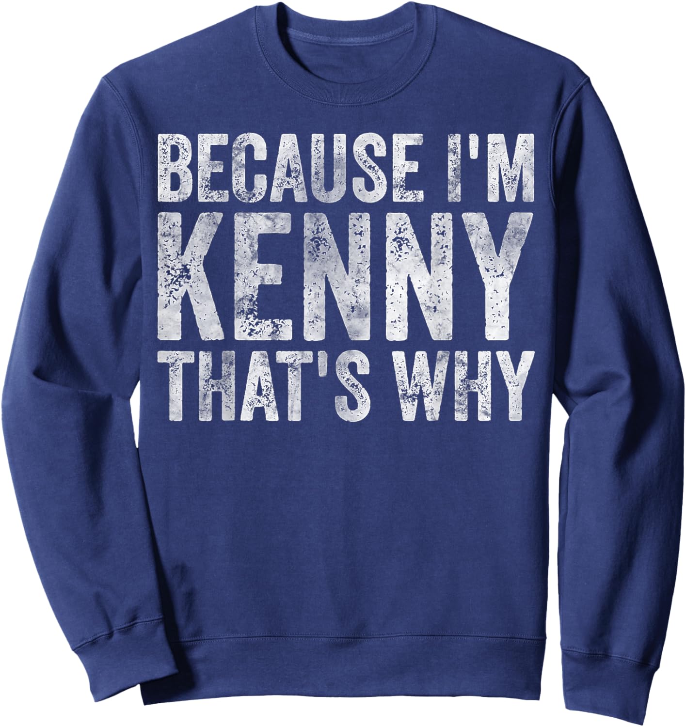 Funny Personalized Name Shirt Because I'm Kenny That's Why Sweatshirt - Sweatshirt | Navy