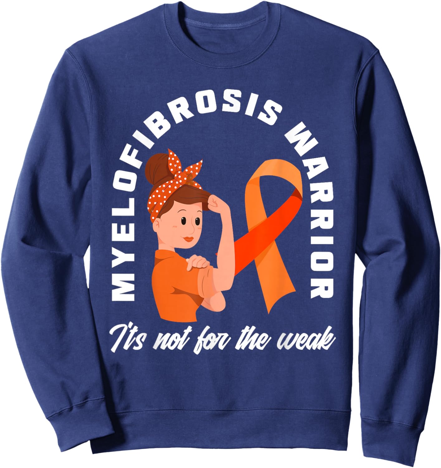 Myelofibrosis Warrior It's Not For The Weak Myelofibrosis Sweatshirt - Sweatshirt | Navy
