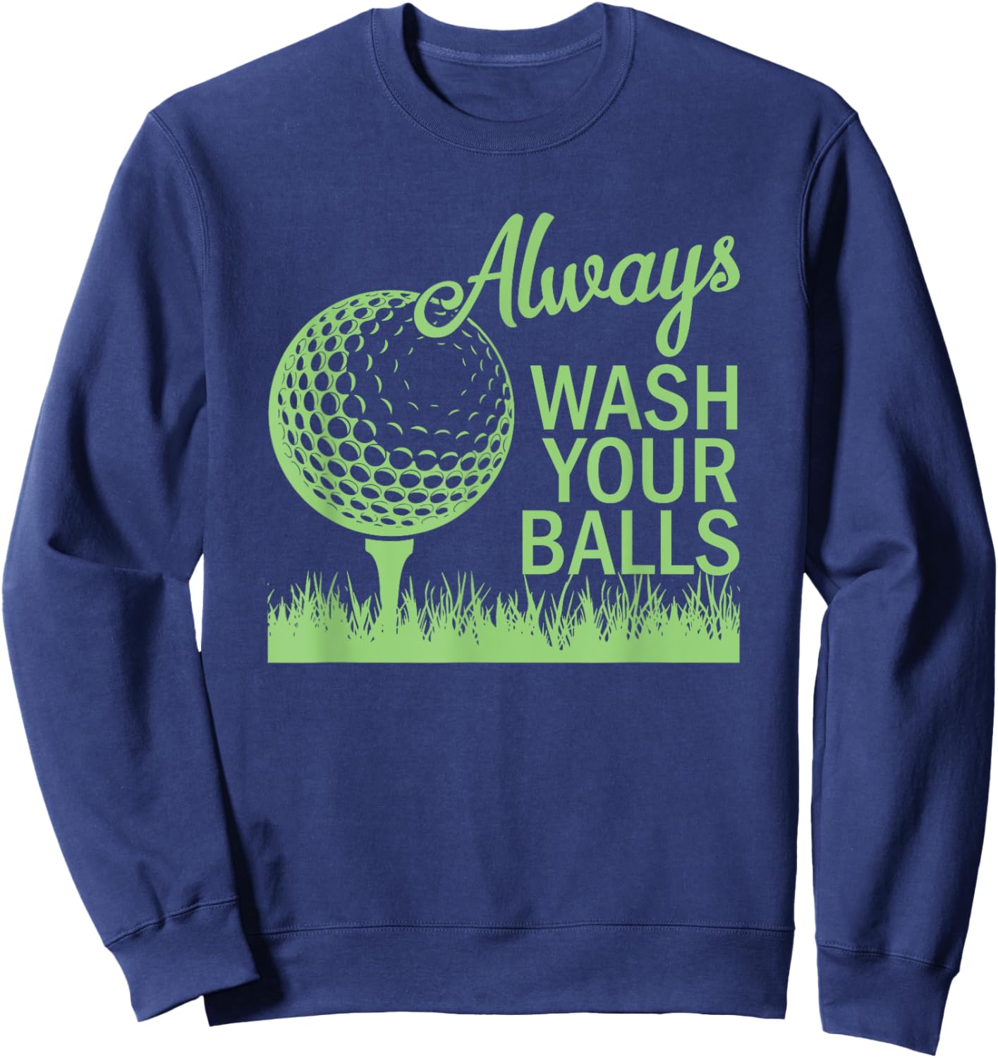 Always Wash Your Balls - Funny Golf Golfing Golfer Sweatshirt - Sweatshirt | Navy