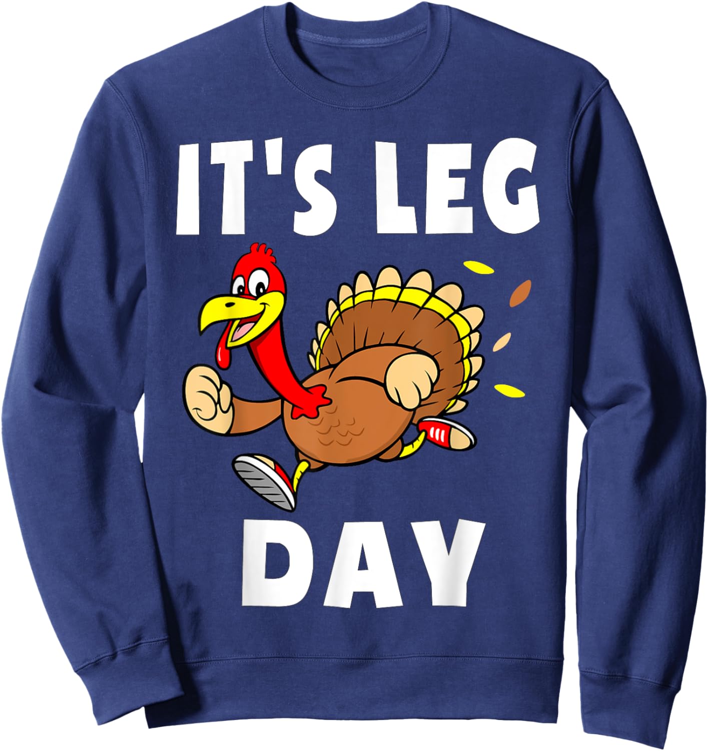 Its Leg Day Thanksgiving Turkey Trot Shirt Family Workout Sweatshirt - Sweatshirt | Navy