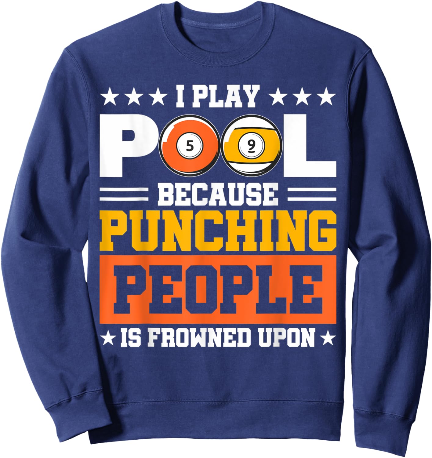 I Play Pool Because Punching People is Frowned Upon Sweatshirt - Sweatshirt | Navy