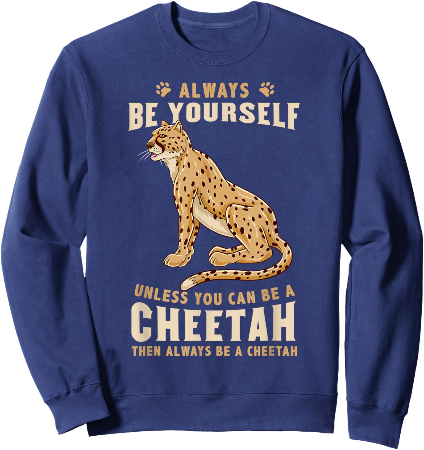 Always Be Yourself Unless You Can Be A Cheetah Sweatshirt - Sweatshirt | Navy