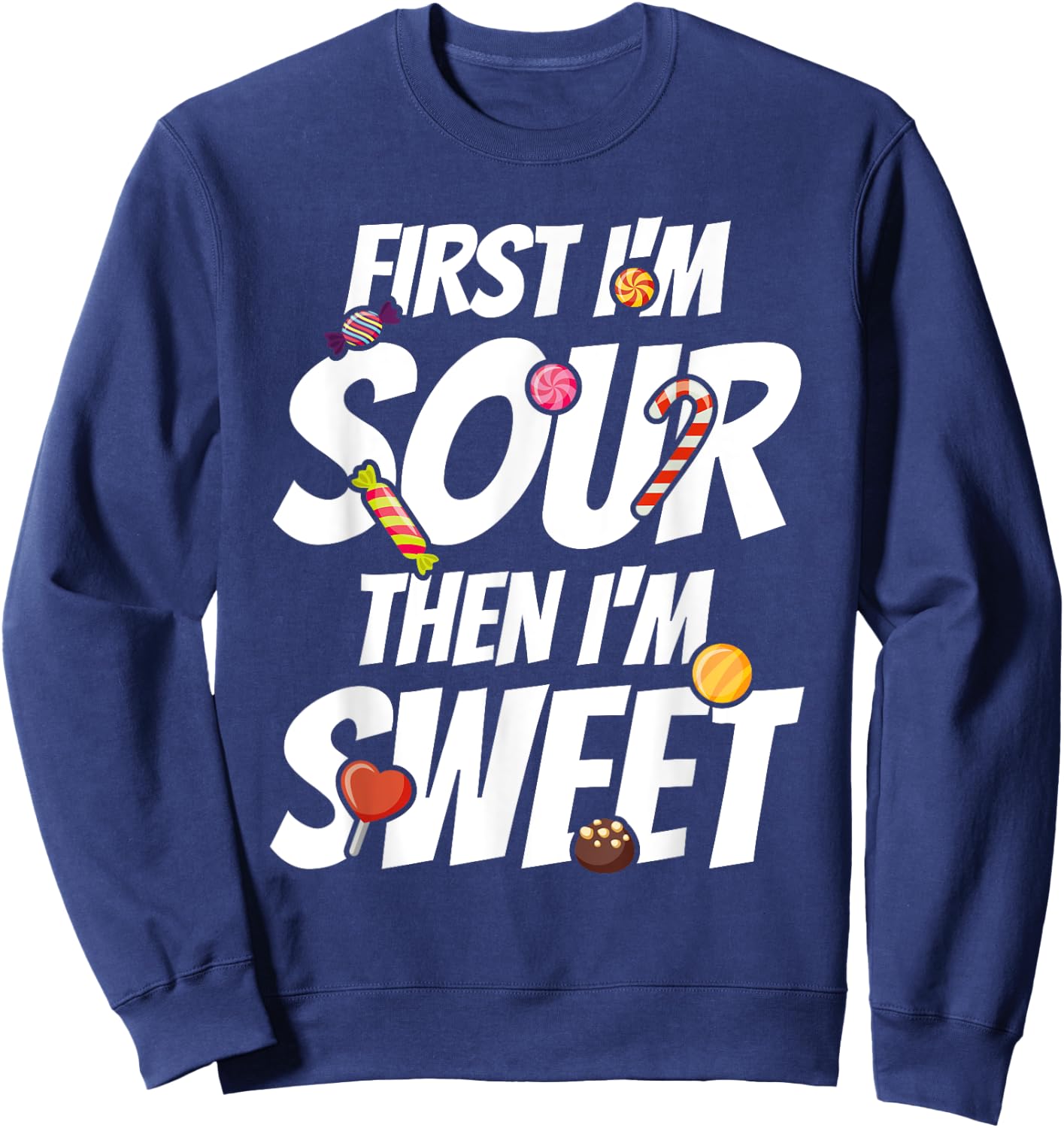 First I'm Sour Then I'm Sweet Funny Candy Patch Sweet Kids Sweatshirt - Sweatshirt | Navy