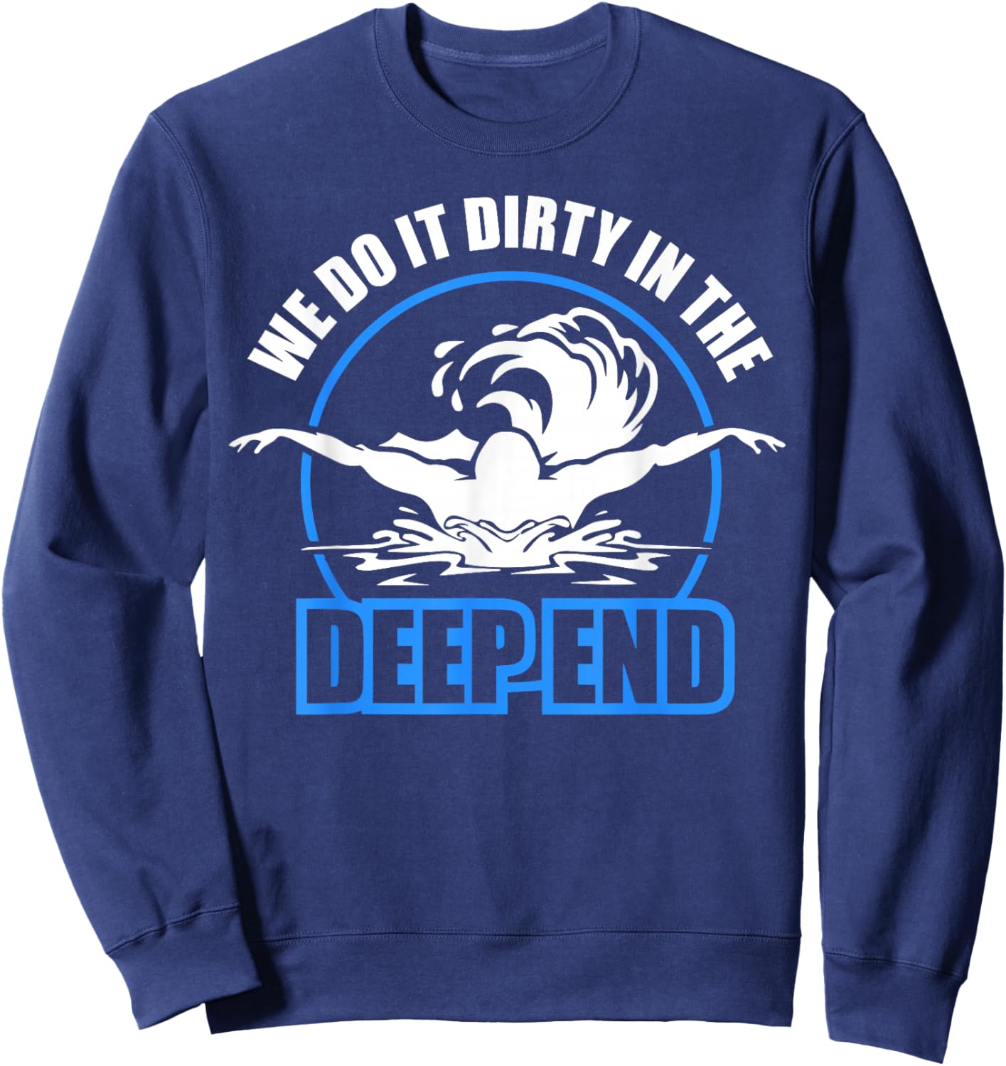 We Do It Dirty in the Deep End - Swimmer Sweatshirt - Sweatshirt | Navy
