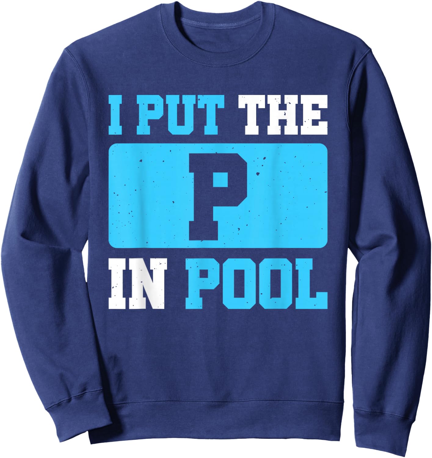 I Put The P In Pool Sweatshirt - Sweatshirt | Navy