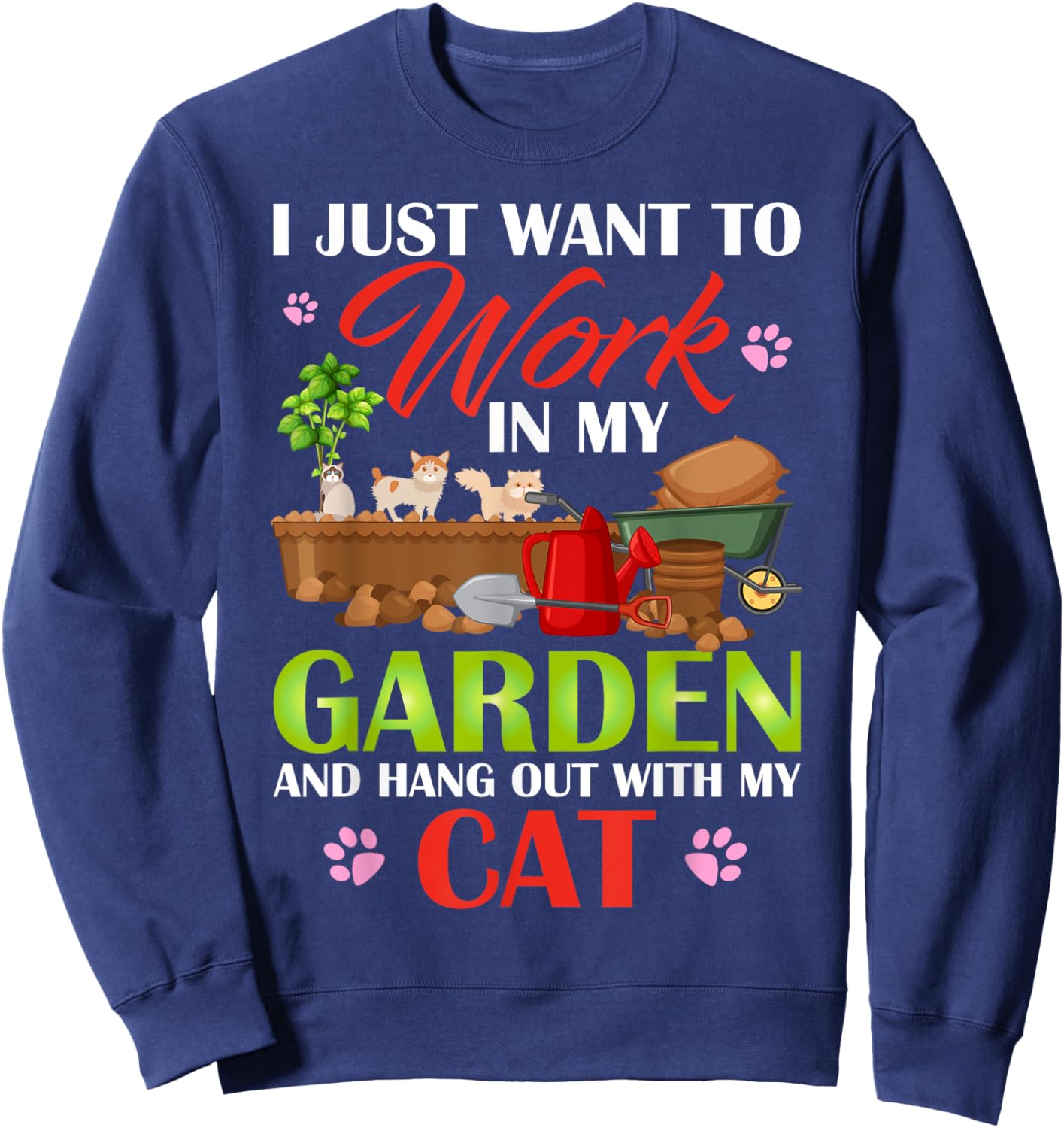 I Just Want To Work In My Garden And Hang Out With My Cat Sweatshirt - Sweatshirt | Navy