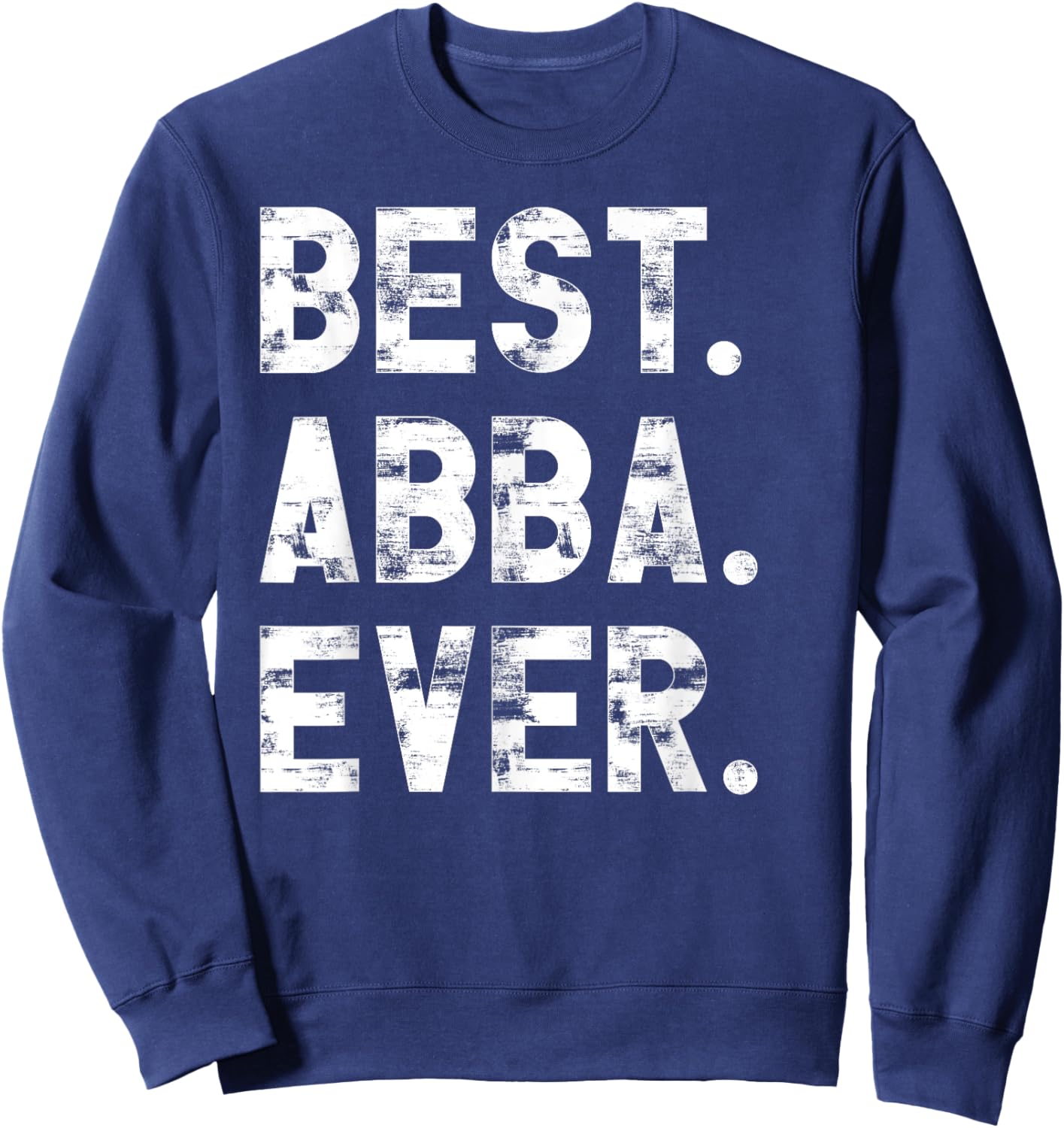 Best Abba Ever Funny Fathers Day Birthday Present for Abba Sweatshirt - Sweatshirt | Navy