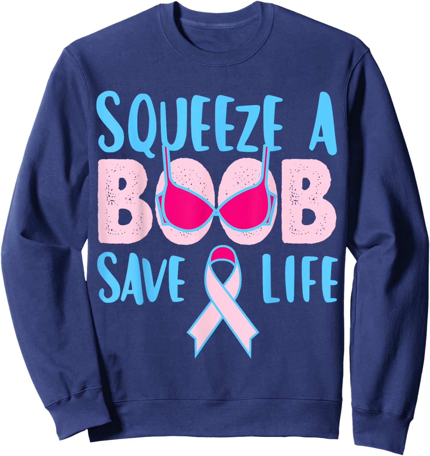 Squeeze A Boob Save A Life, Fight Breast Cancer Awareness Sweatshirt - Sweatshirt | Navy