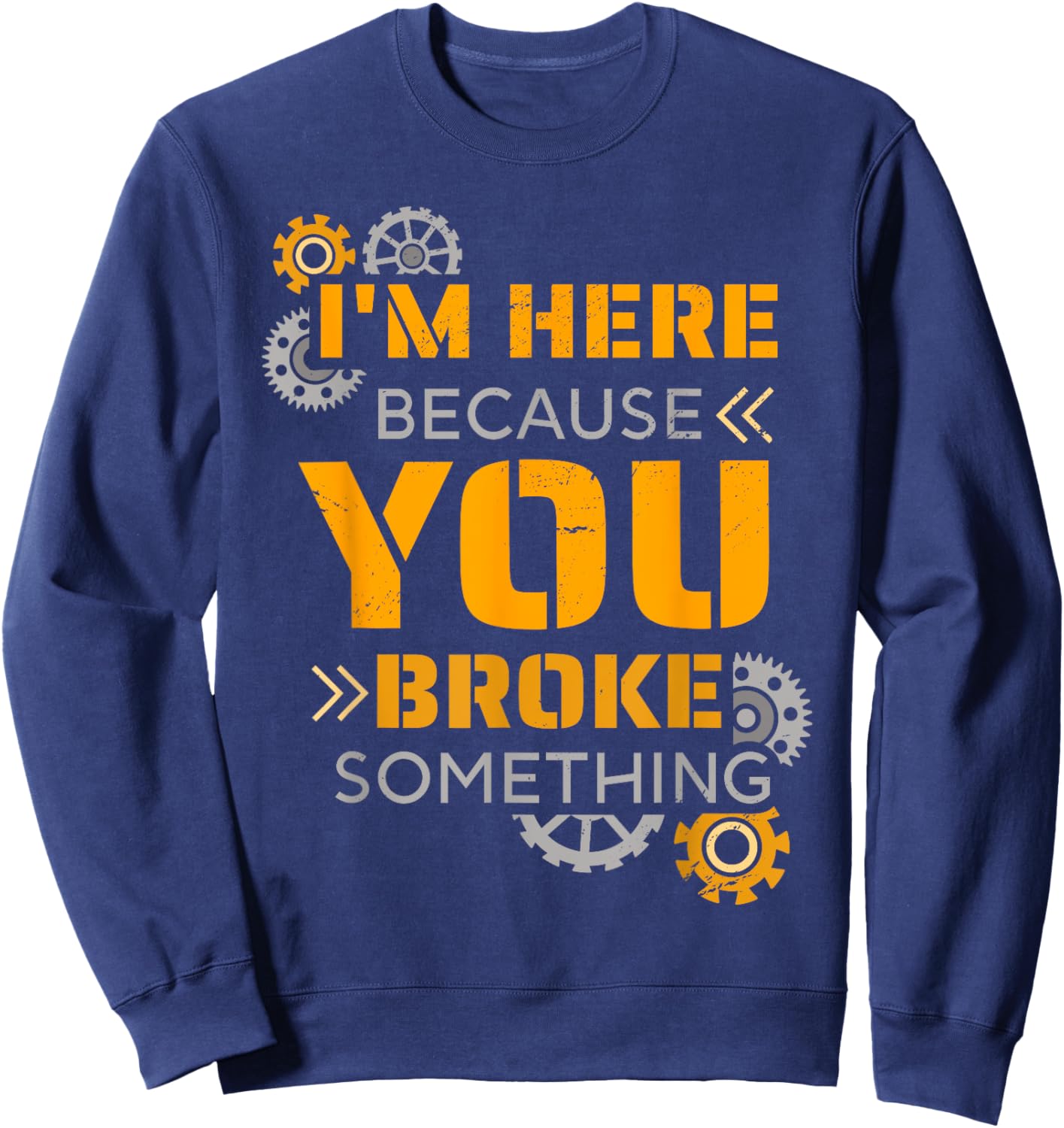 I Am Here Because You Broke Something Sweatshirt - Sweatshirt | Navy