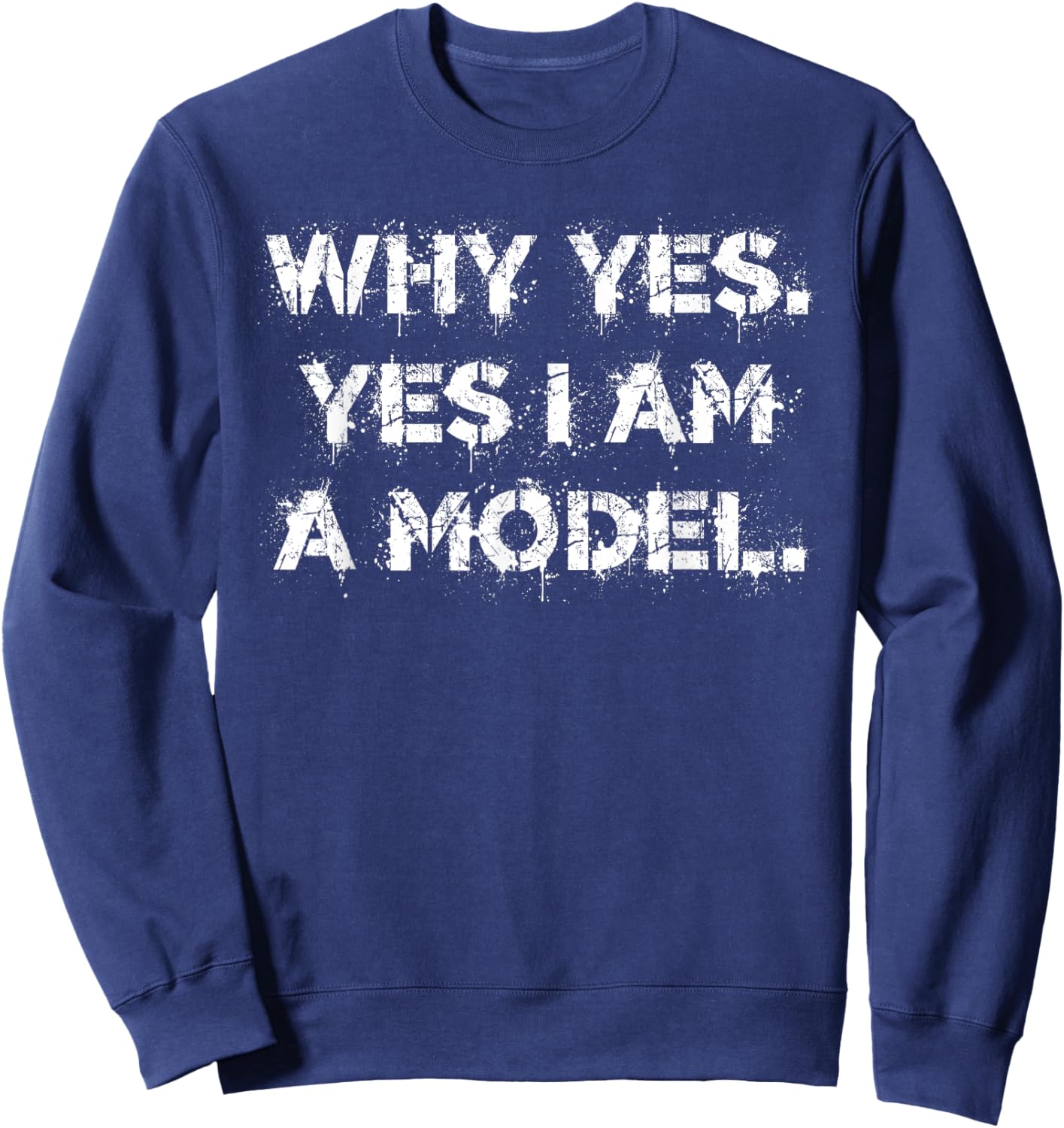 Why Yes. Yes I Am A Model cute dumb humor Sweatshirt - Sweatshirt | Navy