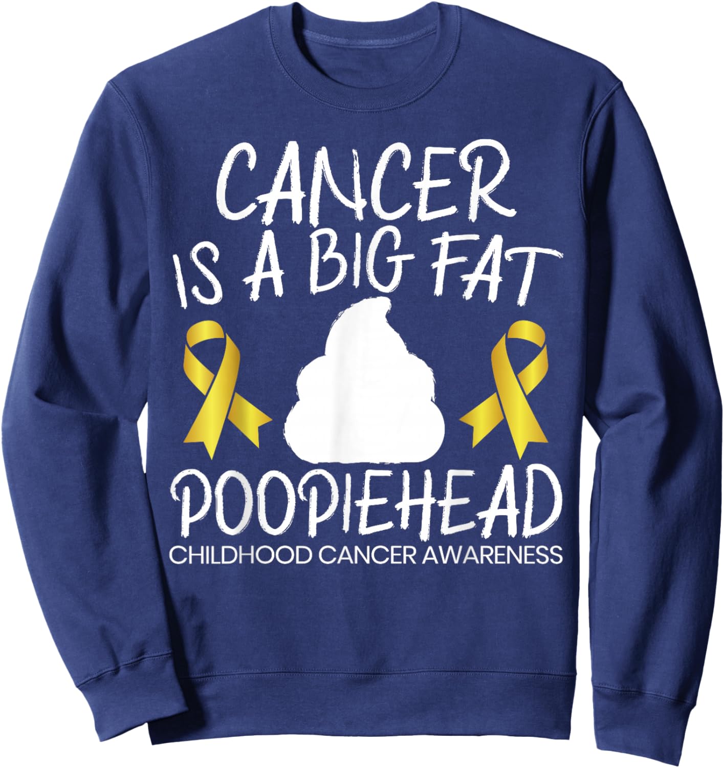 Cancer Is A Big Fat Poopiehead Childhood Cancer Awareness Sweatshirt - Sweatshirt | Navy