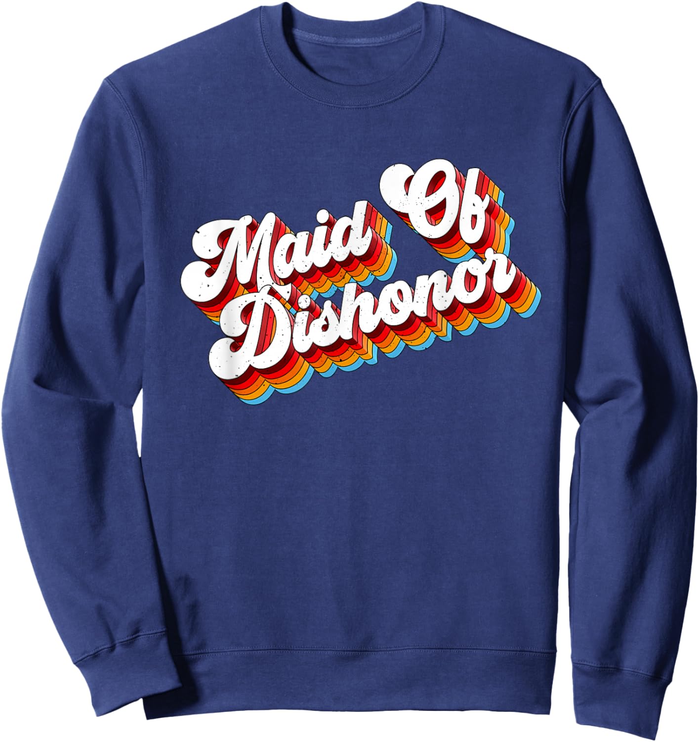 Maid Of Dishonor Job Appreciation Retro Sweatshirt - Sweatshirt | Navy