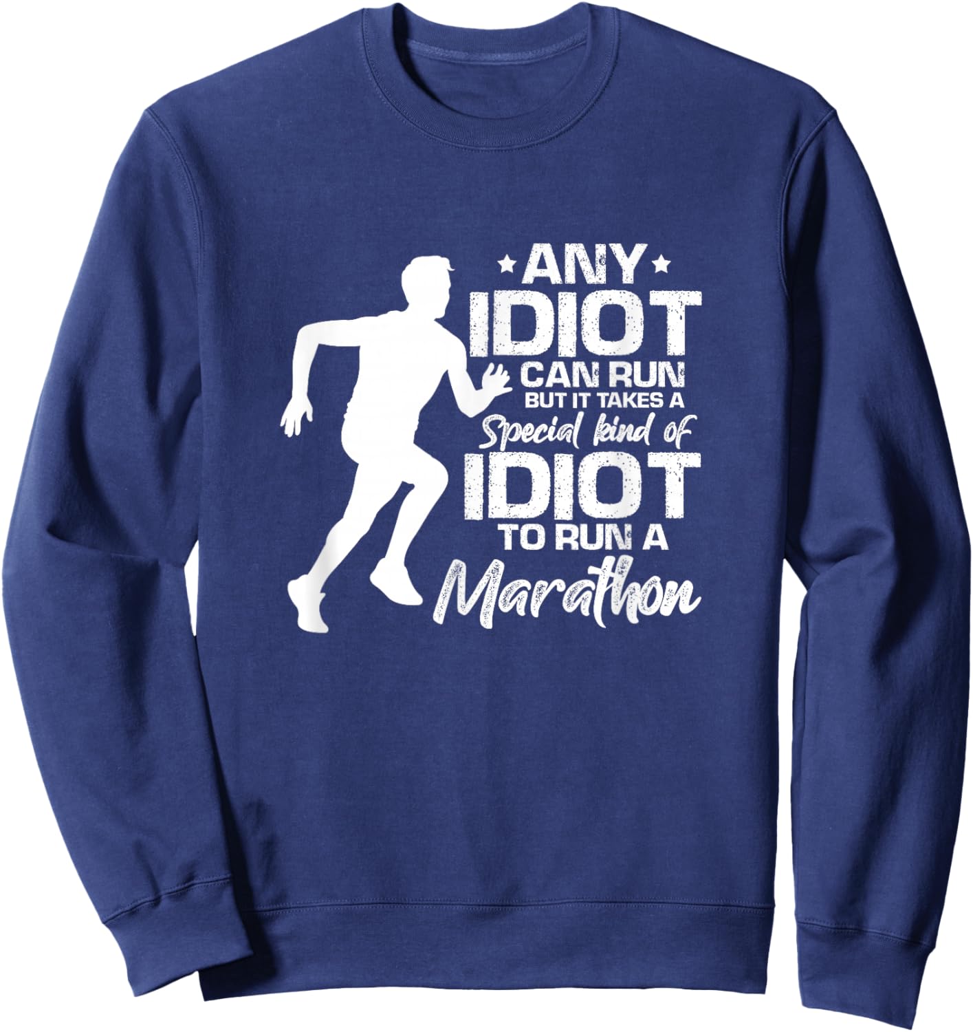 Marathon Running Runner Funny Any Idiot Can Run Sweatshirt - Sweatshirt | Navy