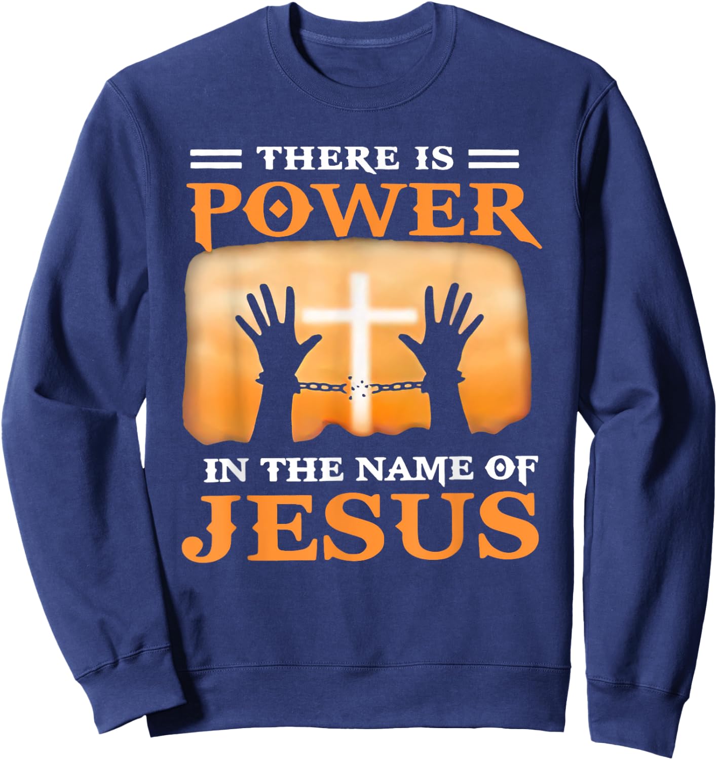 Chain Is Absent Cross There Is Power In The Name Of Jesus Sweatshirt - Sweatshirt | Navy
