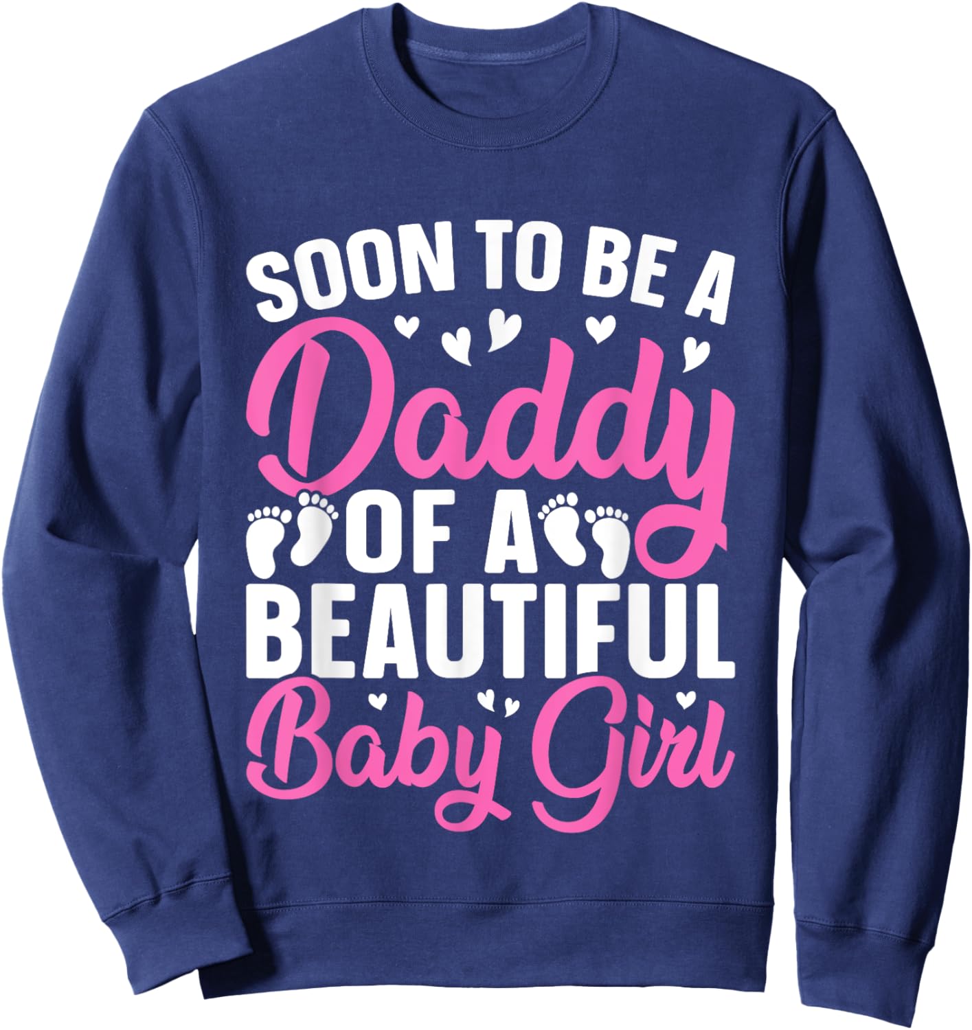 Soon to be a Daddy of a Beautiful Baby Girl - Dad to be Sweatshirt - Sweatshirt | Navy