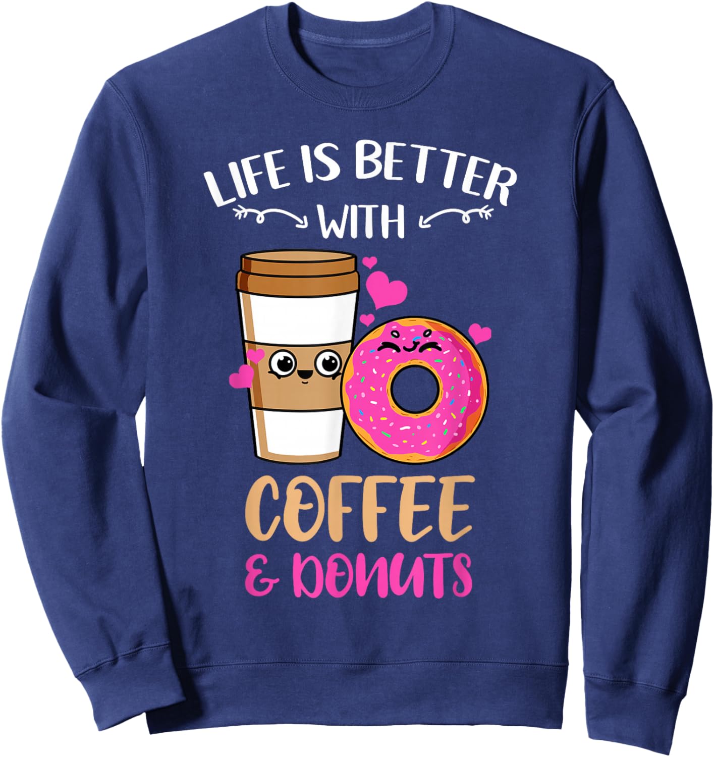 Life Is Better With Coffee And Donuts Sweatshirt - Sweatshirt | Navy