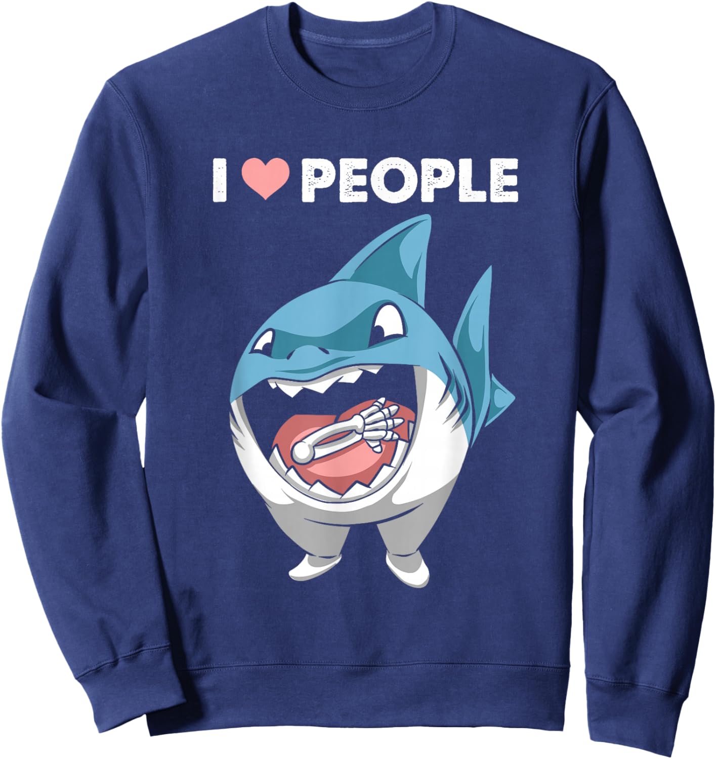 I Love People Sarcasm Shark Fish Maneater Shark Lover Funny Sweatshirt - Sweatshirt | Navy