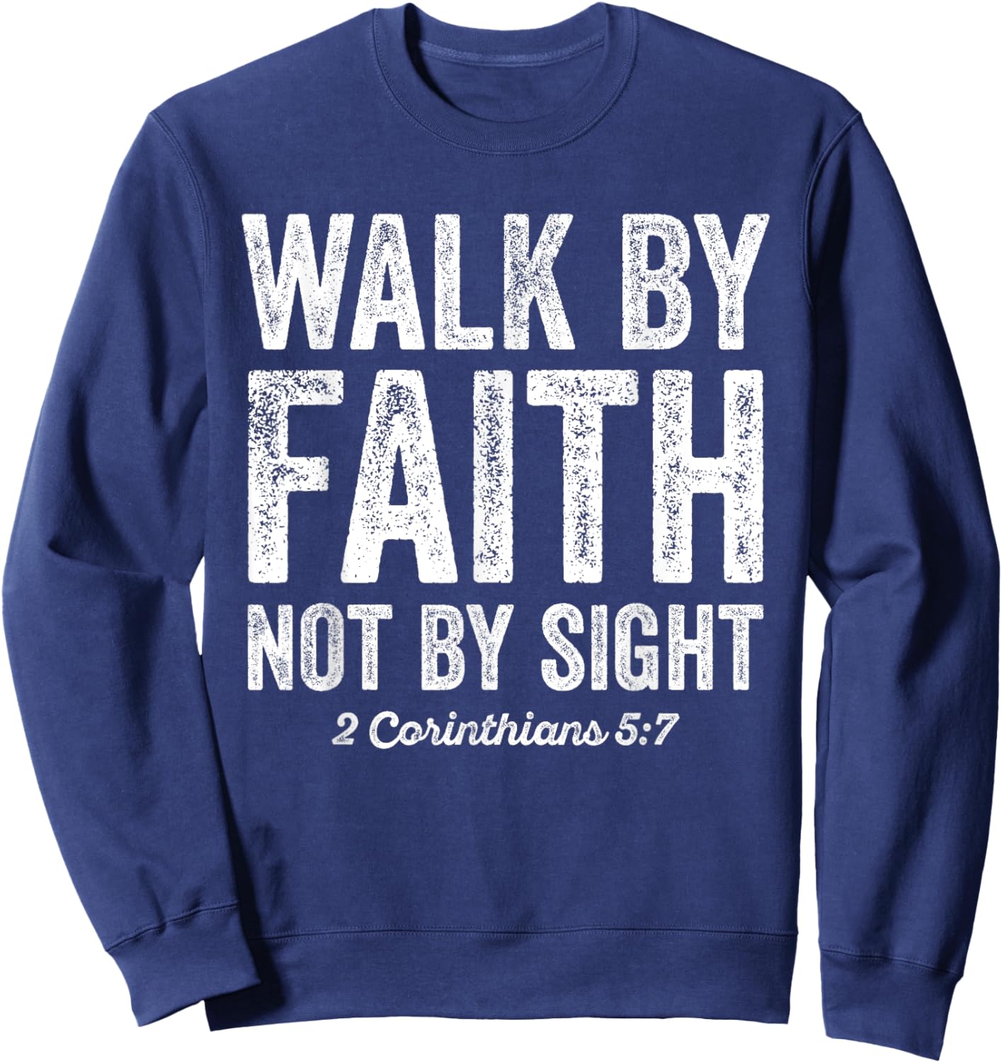 Walk By Faith Not By Sight Bible 2 Corinthians 5:7 Sweatshirt - Sweatshirt | Navy
