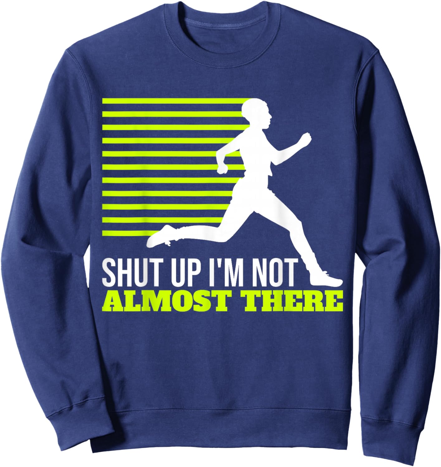 Shut Up I'm Not Almost There XC Cross Country Sweatshirt - Sweatshirt | Navy