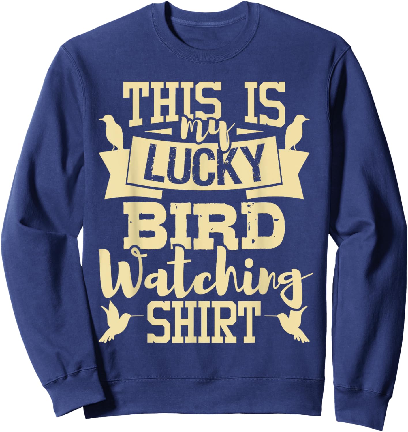 This Is My Lucky Bird Watching Shirt - Birding Birder Sweatshirt - Sweatshirt | Navy