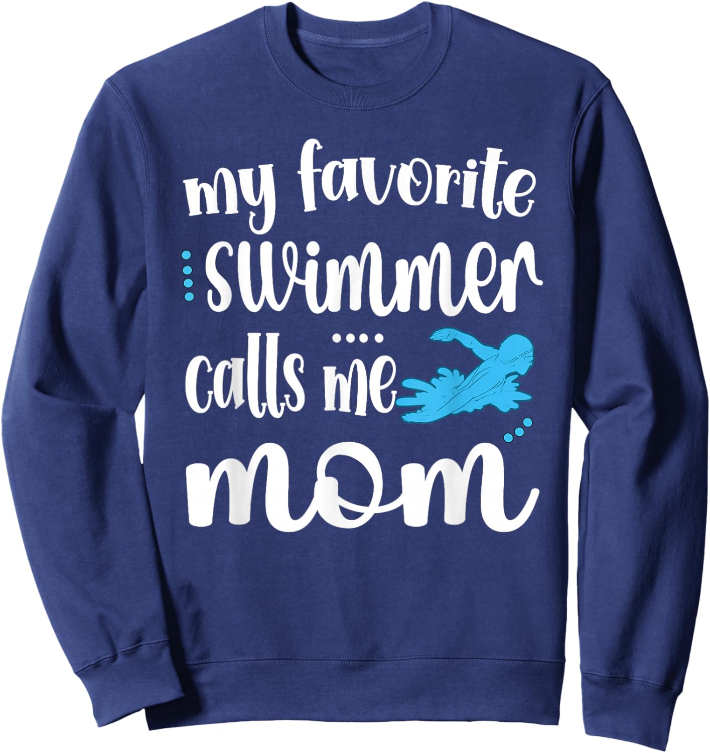My Favorite Swimmer Calls Me Swim Mom Swimming Mama Sweatshirt - Sweatshirt | Navy