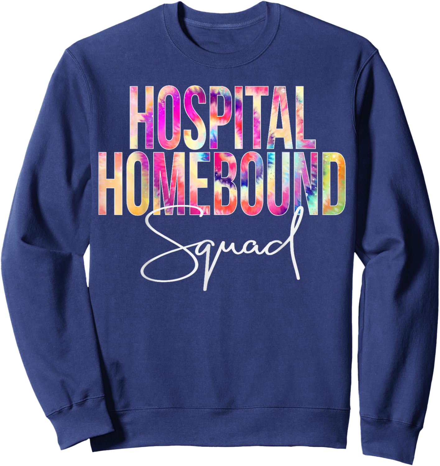 Hospital Homebound Squad Tie Dye School appreciation Sweatshirt - Sweatshirt | Navy