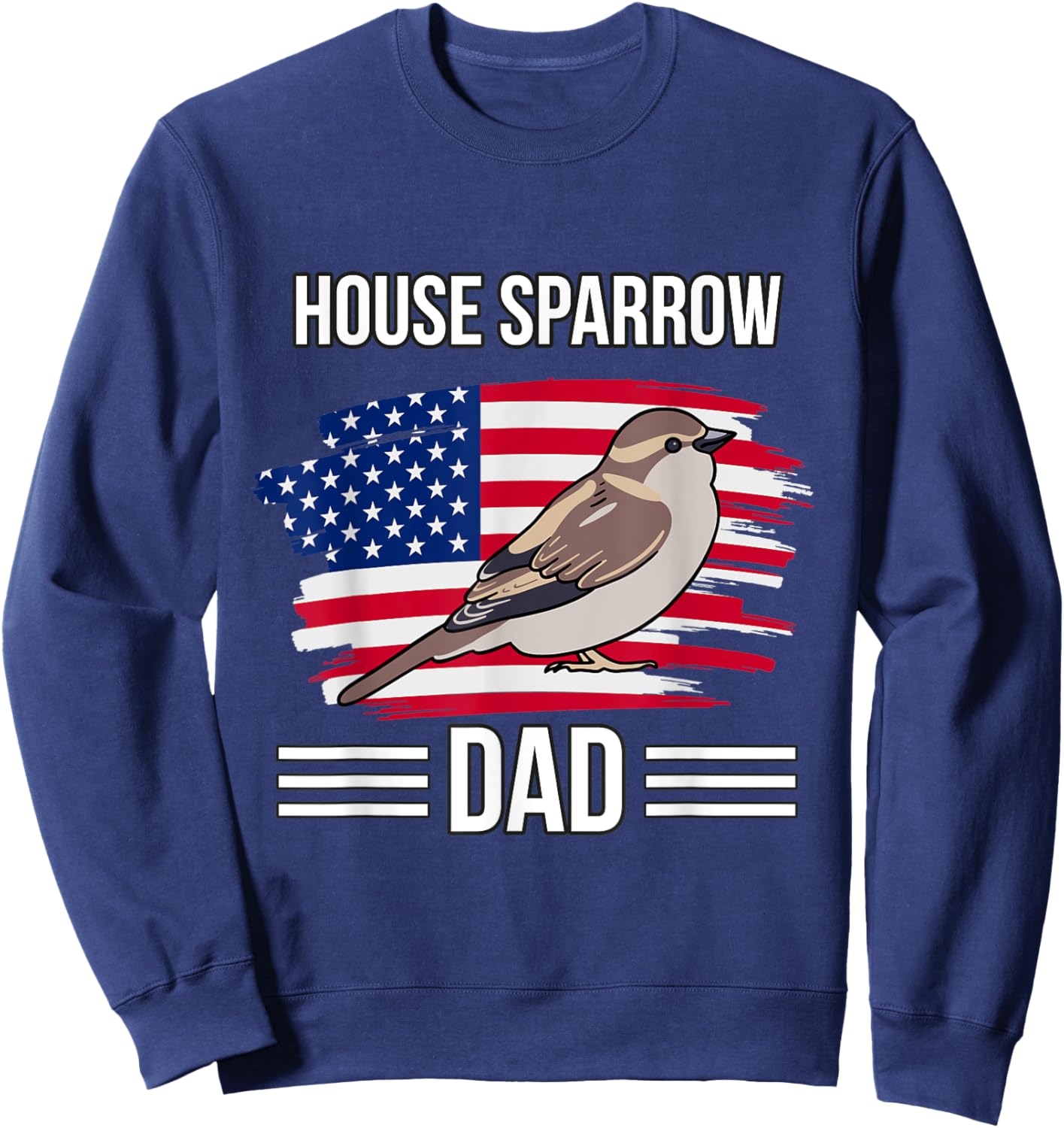 Bird US Flag 4th Of July Father's Day House Sparrow Dad Sweatshirt - Sweatshirt | Navy