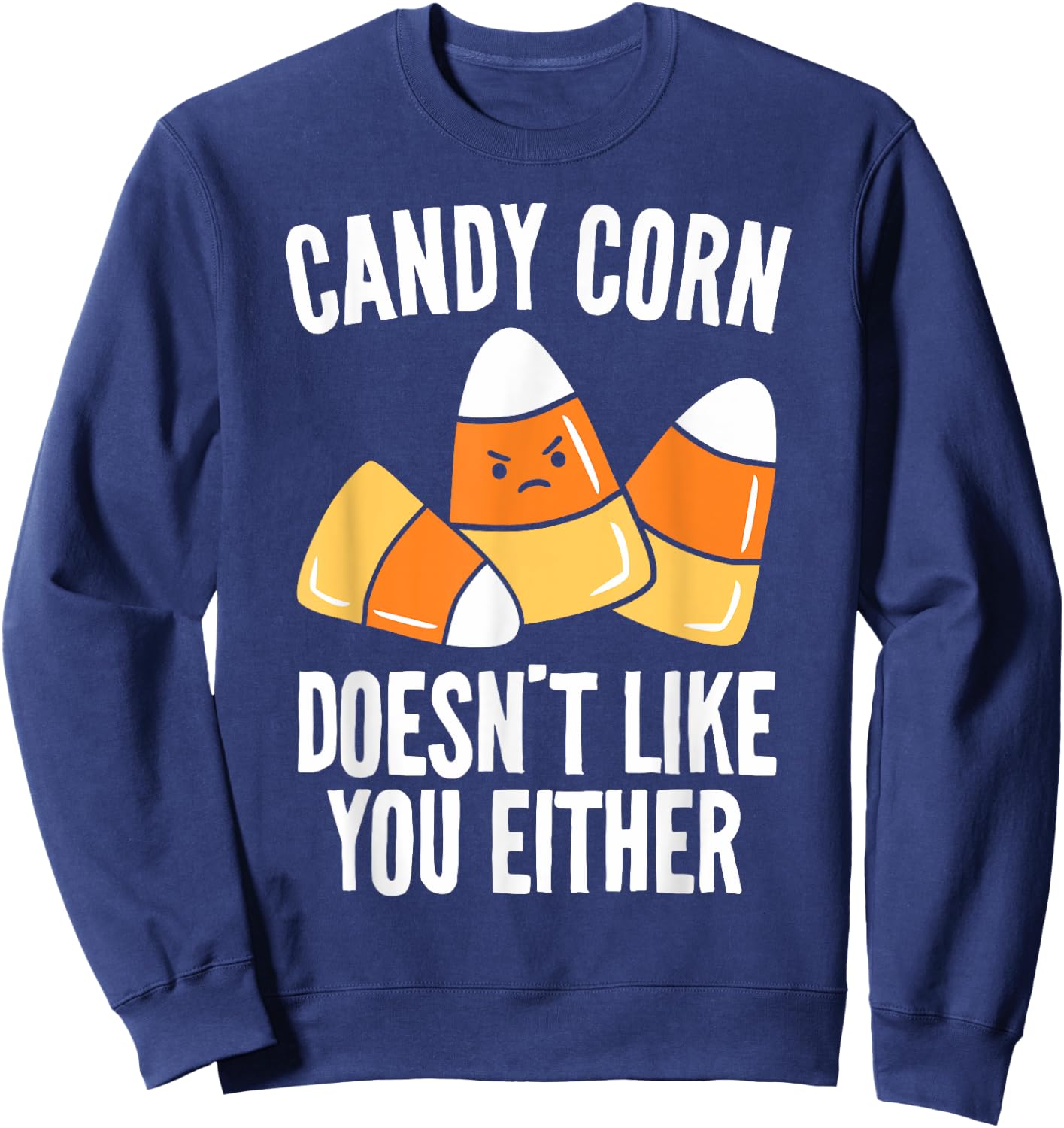 Candy Corn Doesn't Like You Either Funny Halloween Sweatshirt - Sweatshirt | Navy