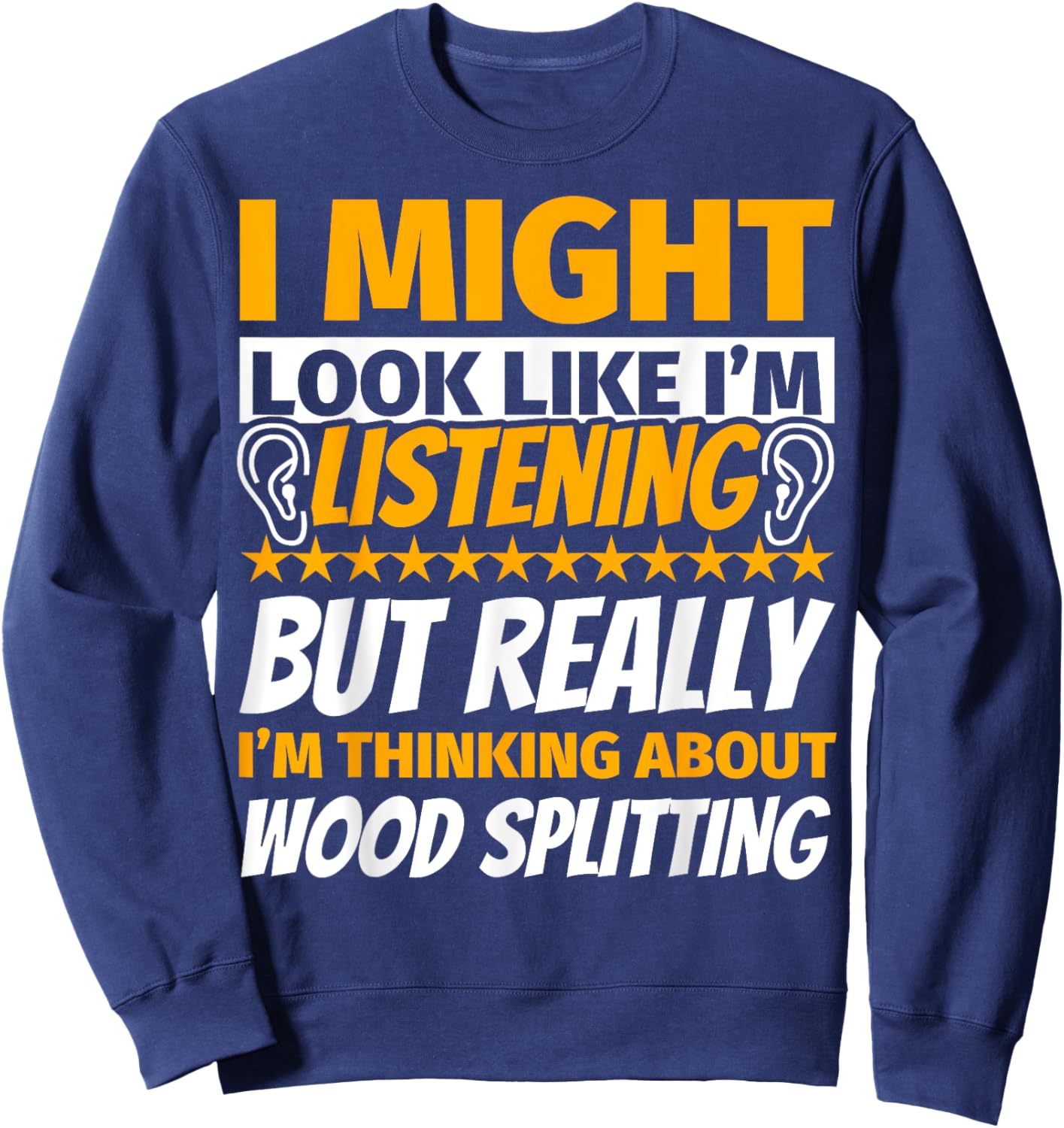 Wood splitting Look Like I‘m Listening Sweatshirt - Sweatshirt | Navy